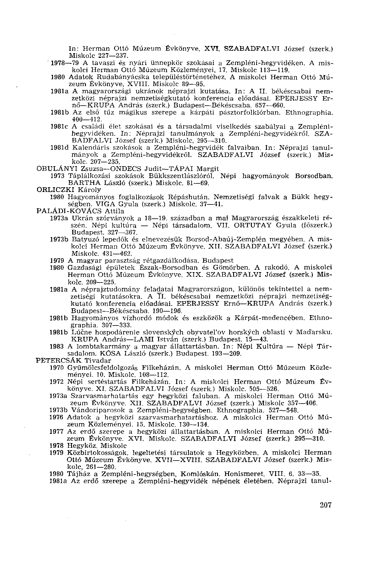 In: Herman Ottó Múzeum Évkönyve, XVI. SZABADFALVI József (szerk.) Miskolc 227 237. 1978 79 A tavaszi és nyári ünnepkör szokásai a Zempléni-hegyvidéken. A miskolci Herman Ottó Múzeum Közleményei, 17.