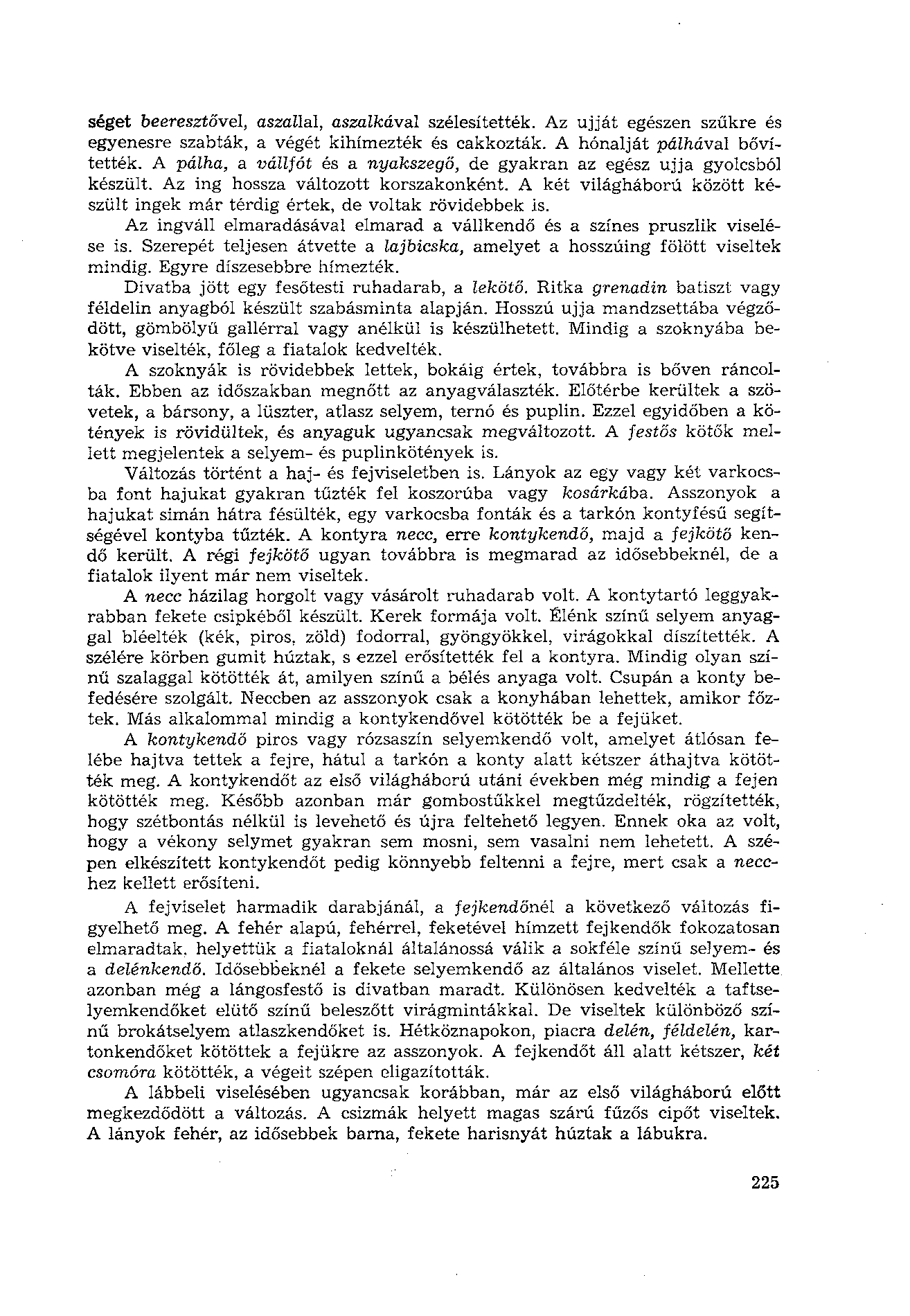 séget beeresztövél, aszallal, aszalkávál szélesítették. Az ujját egészen szűkre és egyenesre szabták, a végét kihímezték és cakkozták. A hónalját pálhával bővítették.