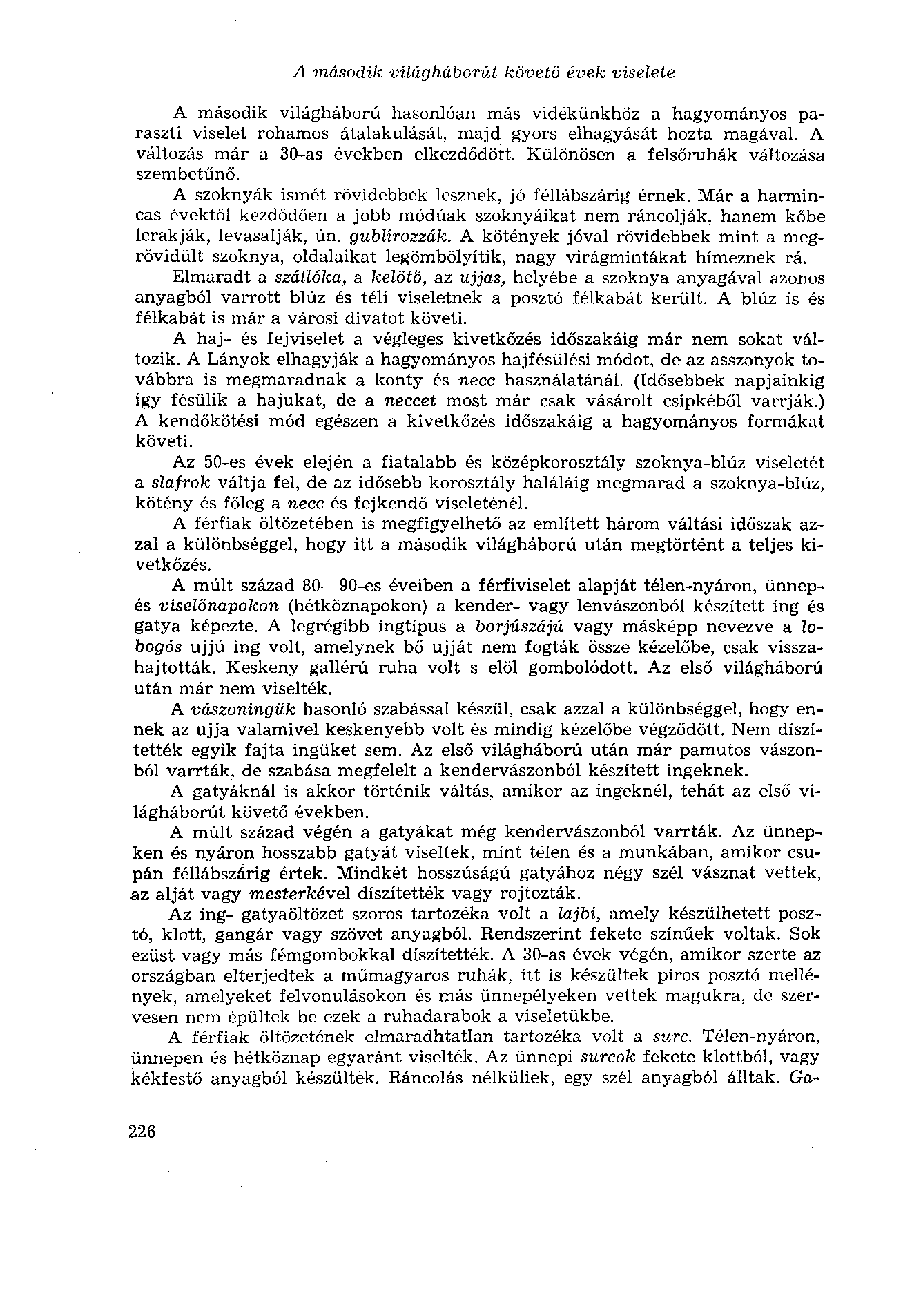 A második világháborút követő évek viselete A második világháború hasonlóan más vidékünkhöz a hagyományos paraszti viselet rohamos átalakulását, majd gyors elhagyását hozta magával.