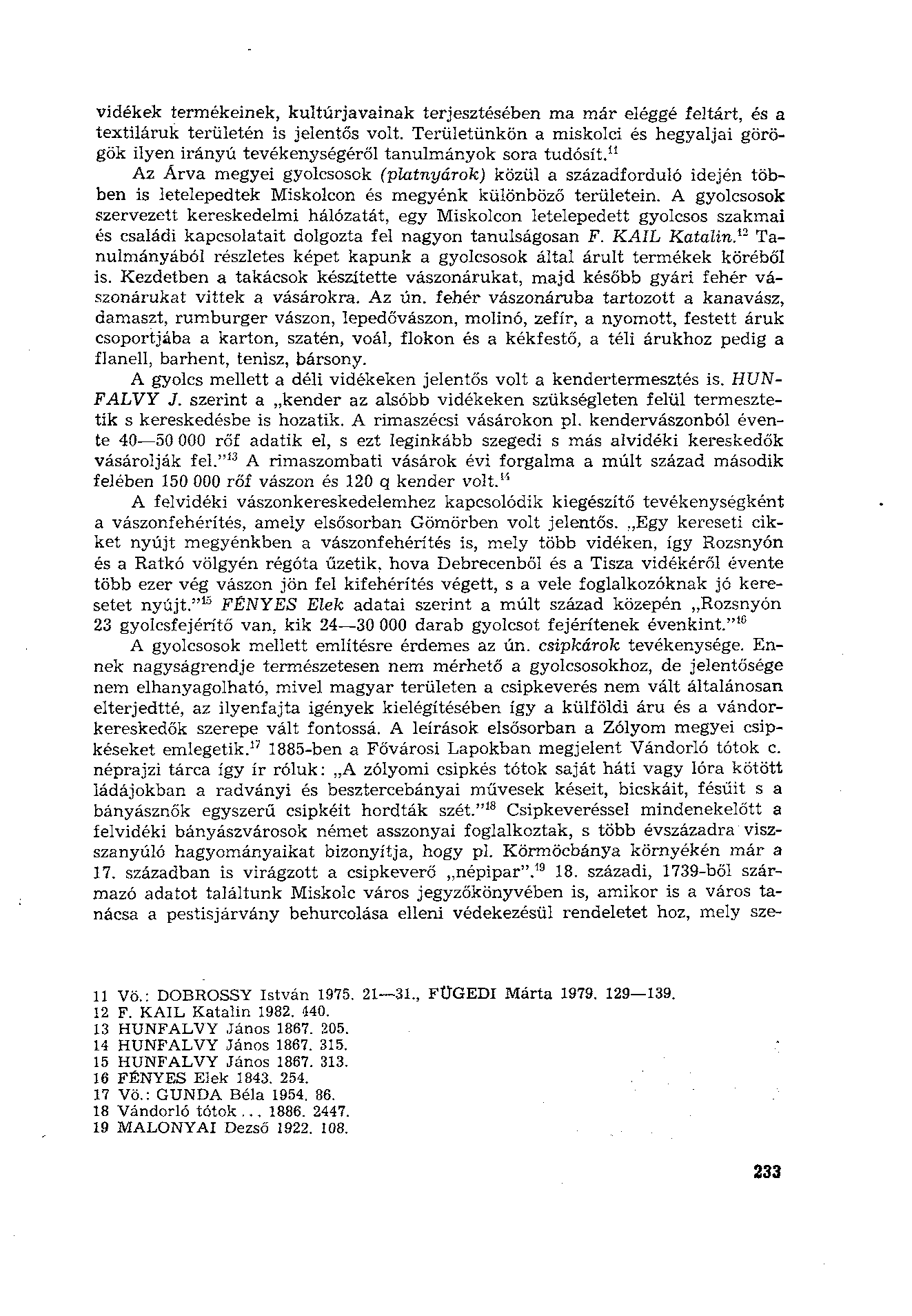 vidékek termékeinek, kultúrjavainak terjesztésében ma már eléggé feltárt, és a textiláruk területén is jelentős volt.