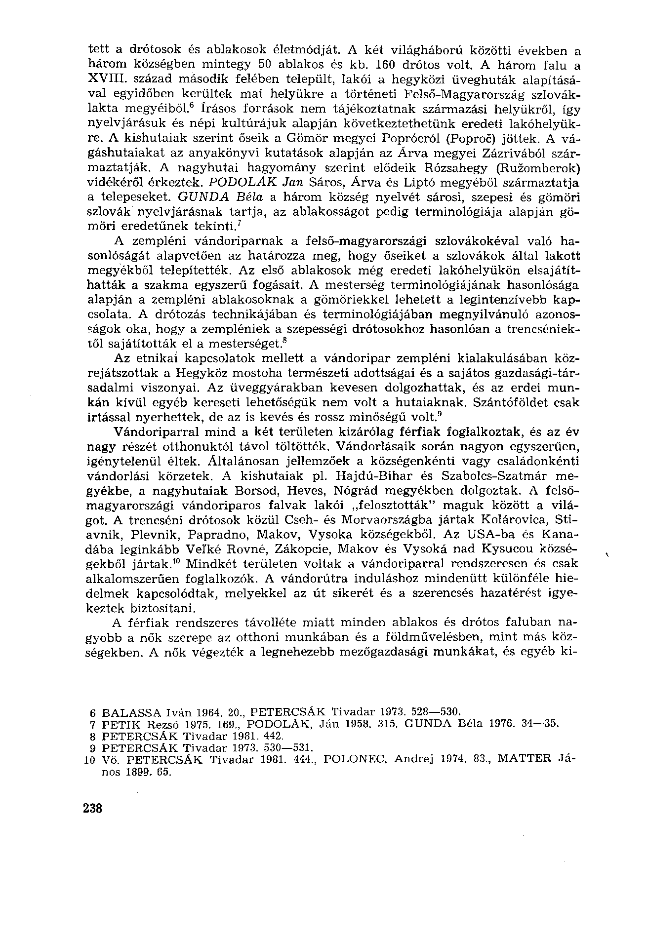 tett a drótosok és ablakosok életmódját. A két világháború közötti években a három községben mintegy 50 ablakos és kb. 160 drótos volt. A három falu a XVIII.