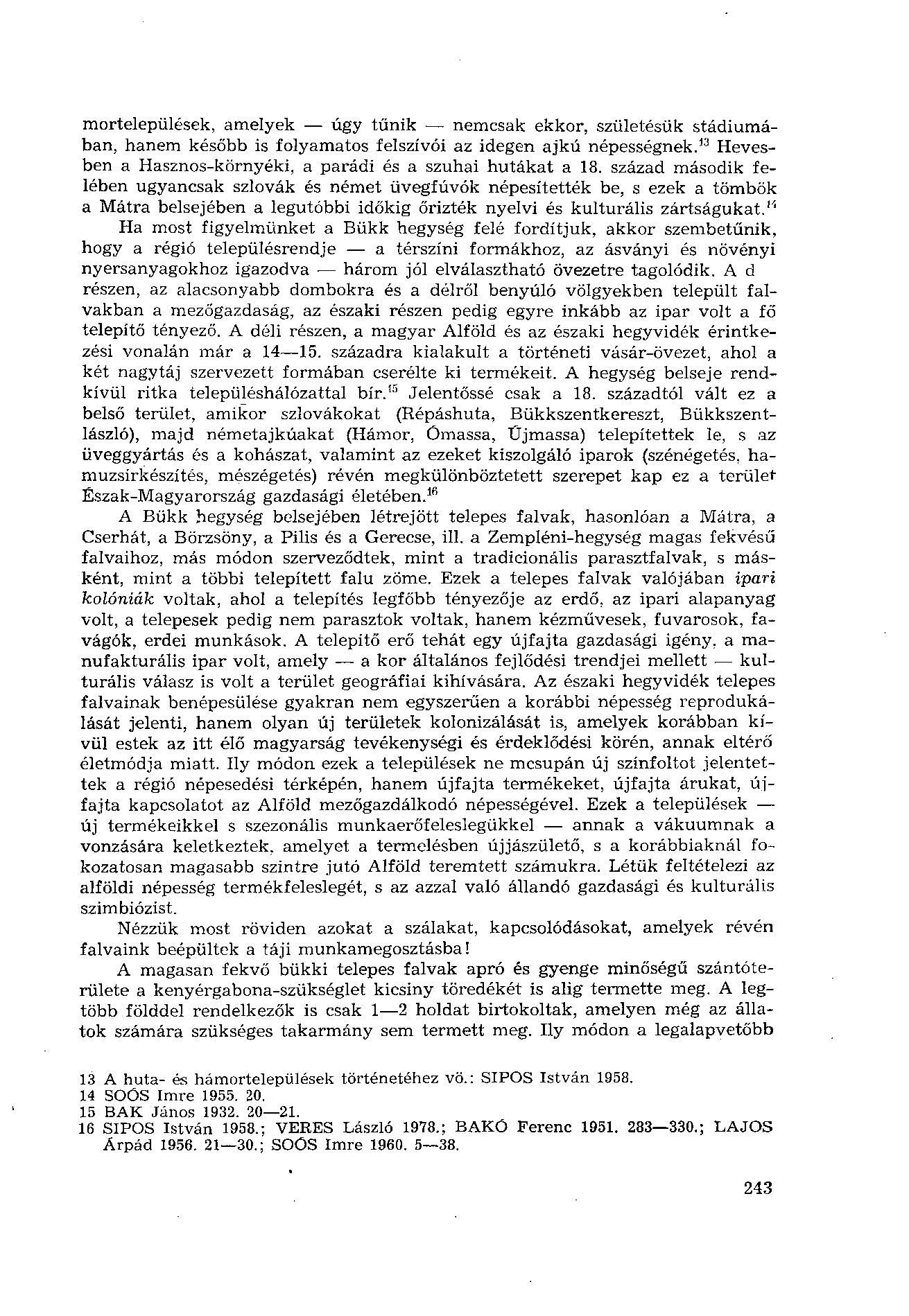 mortelepülések, amelyek úgy tűnik nemcsak ekkor, születésük stádiumában, hanem később is folyamatos felszívói az idegen ajkú népességnek.