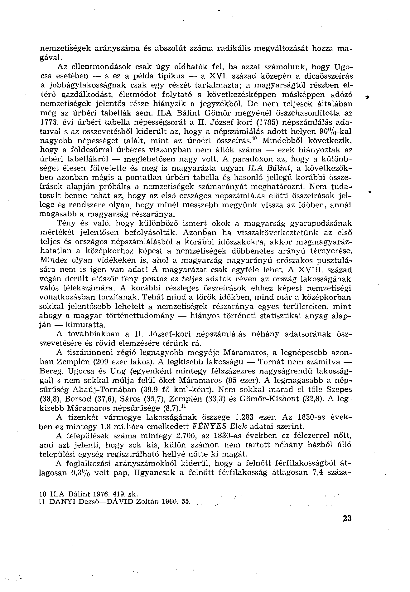 nemzetiségek arányszáma és abszolút száma radikális megváltozását hozza magával. Az ellentmondások csak úgy oldhatók fel, ha azzal számolunk, hogy Ugocsa esetében s ez a példa tipikus a XVI.