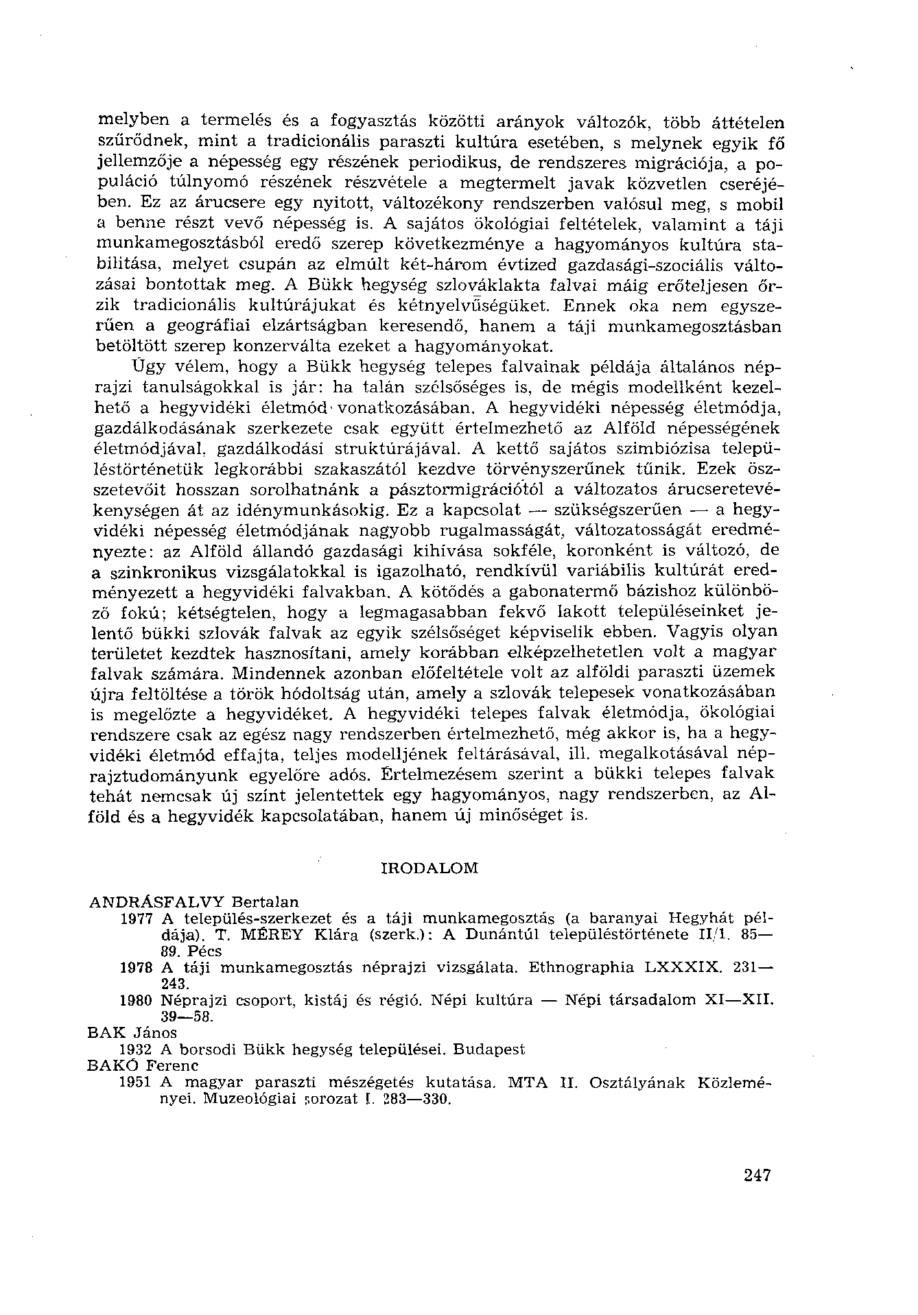 melyben a termelés és a fogyasztás közötti arányok változók, több áttételen szűrődnek, mint a tradicionális paraszti kultúra esetében, s melynek egyik fő jellemzője a népesség egy részének