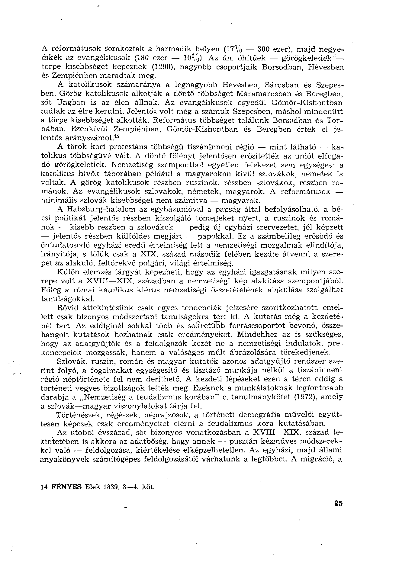 A reformátusok sorakoztak a harmadik helyen (17% 300 ezer), majd negyedikek az evangélikusok (180 ezer 10%). Az un.