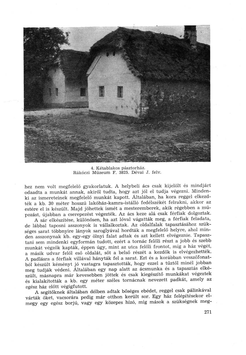 4. Kétablakos pásztor ház. Rákóczi Múzeum F. 3825. Dévai J. felv. hez nem volt megfelelő gyakorlatuk.