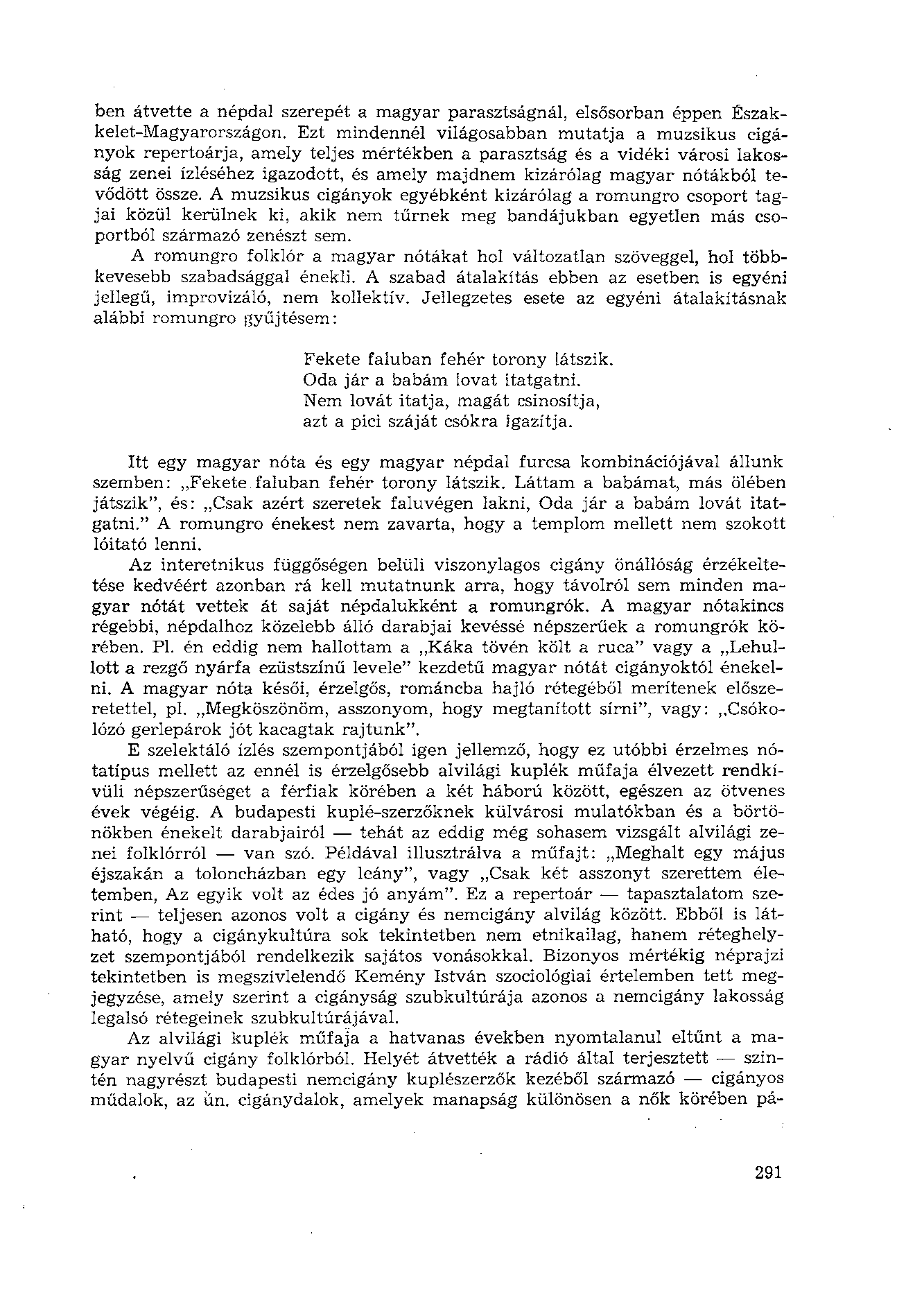 ben átvette a népdal szerepét a magyar parasztságnál, elsősorban éppen Északkelet-Magyarországon.