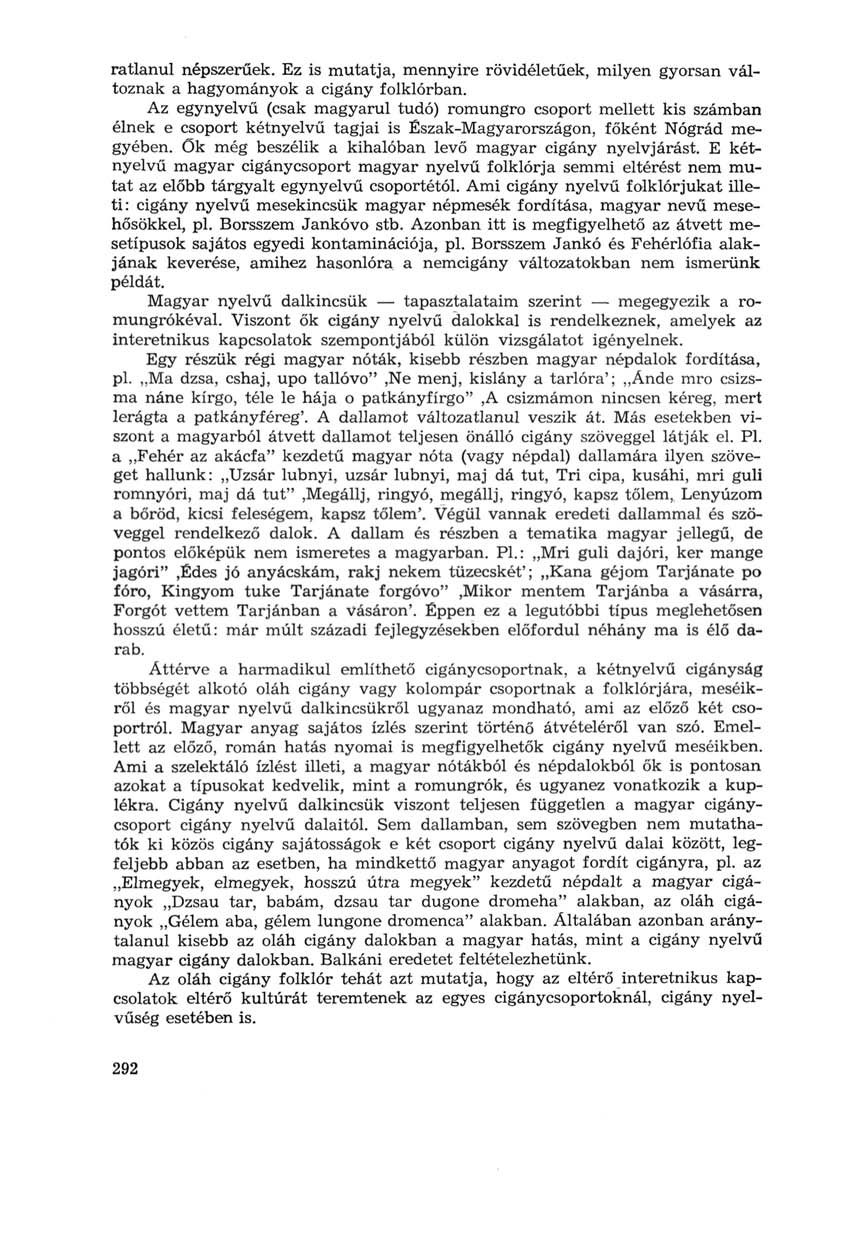 ratlanul népszerűek. Ez is mutatja, mennyire rövidéletűek, milyen gyorsan változnak a hagyományok a cigány folklórban.