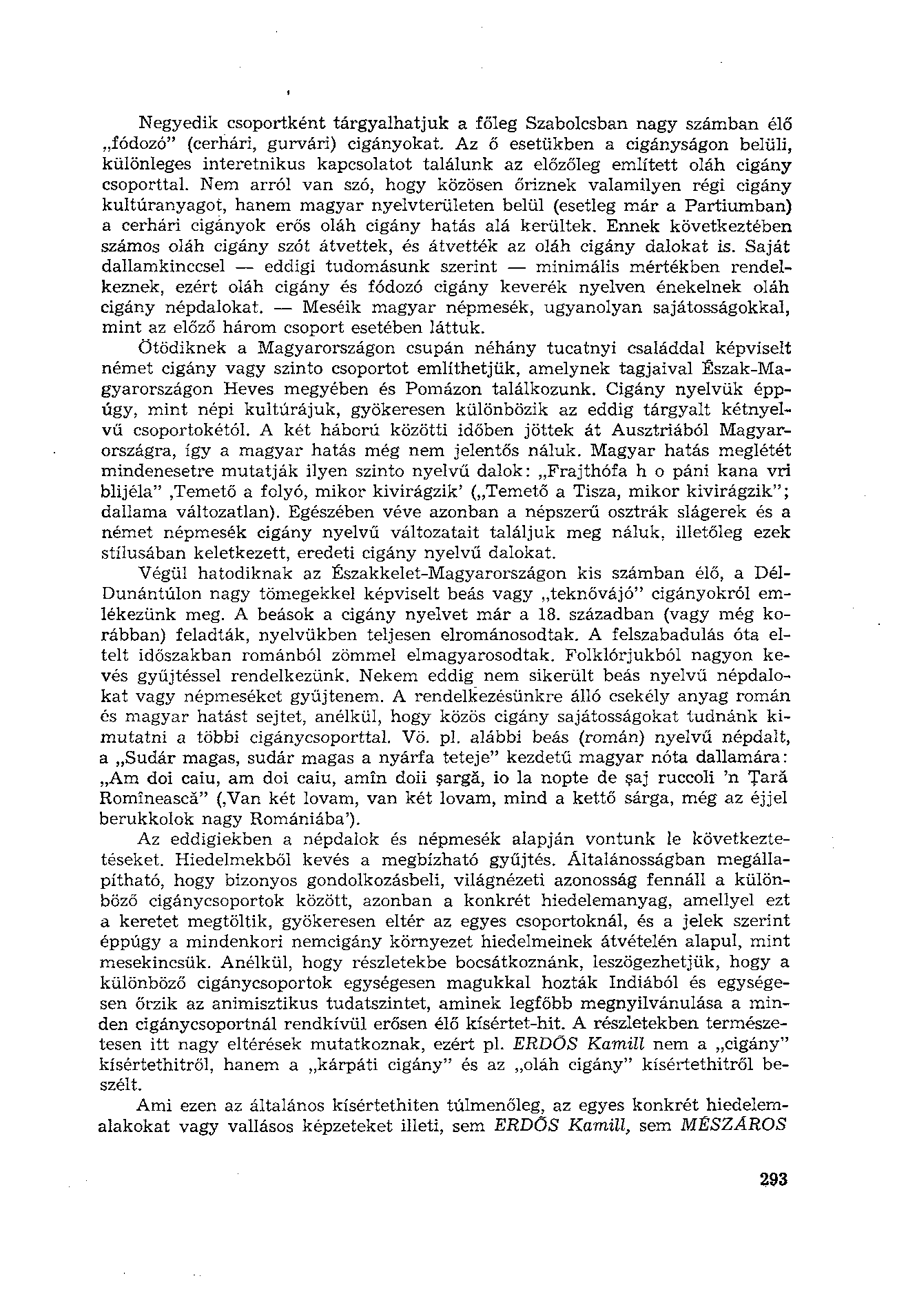 Negyedik csoportként tárgyalhatjuk a főleg Szabolcsban nagy számban élő fódozó" (cerhári, gurvári) cigányokat.