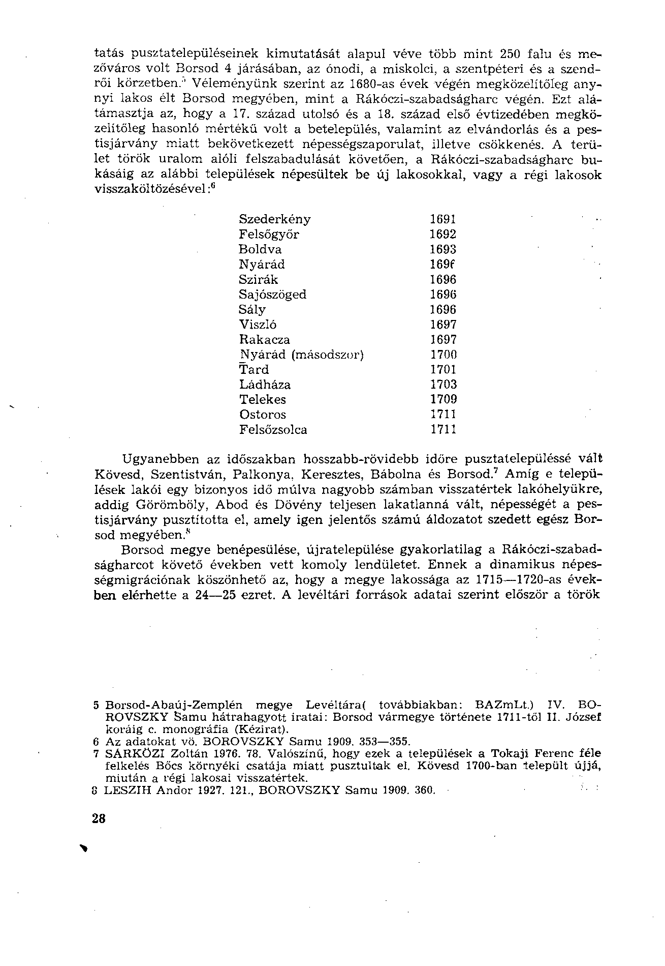 tatás pusztatelepüléseinek kimutatását alapul véve több mint 250 falu és mezőváros volt Borsod 4 járásában, az ónodi, a miskolci, a szentpéteri és a szendrői körzetben:' Véleményünk szerint az