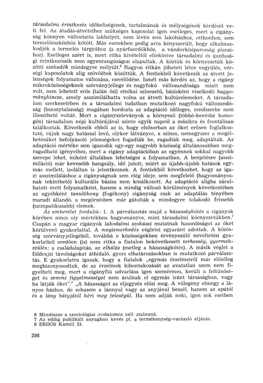 társadalmi érintkezés időbeliségének, tartalmának és mélységének kérdését veti fel.