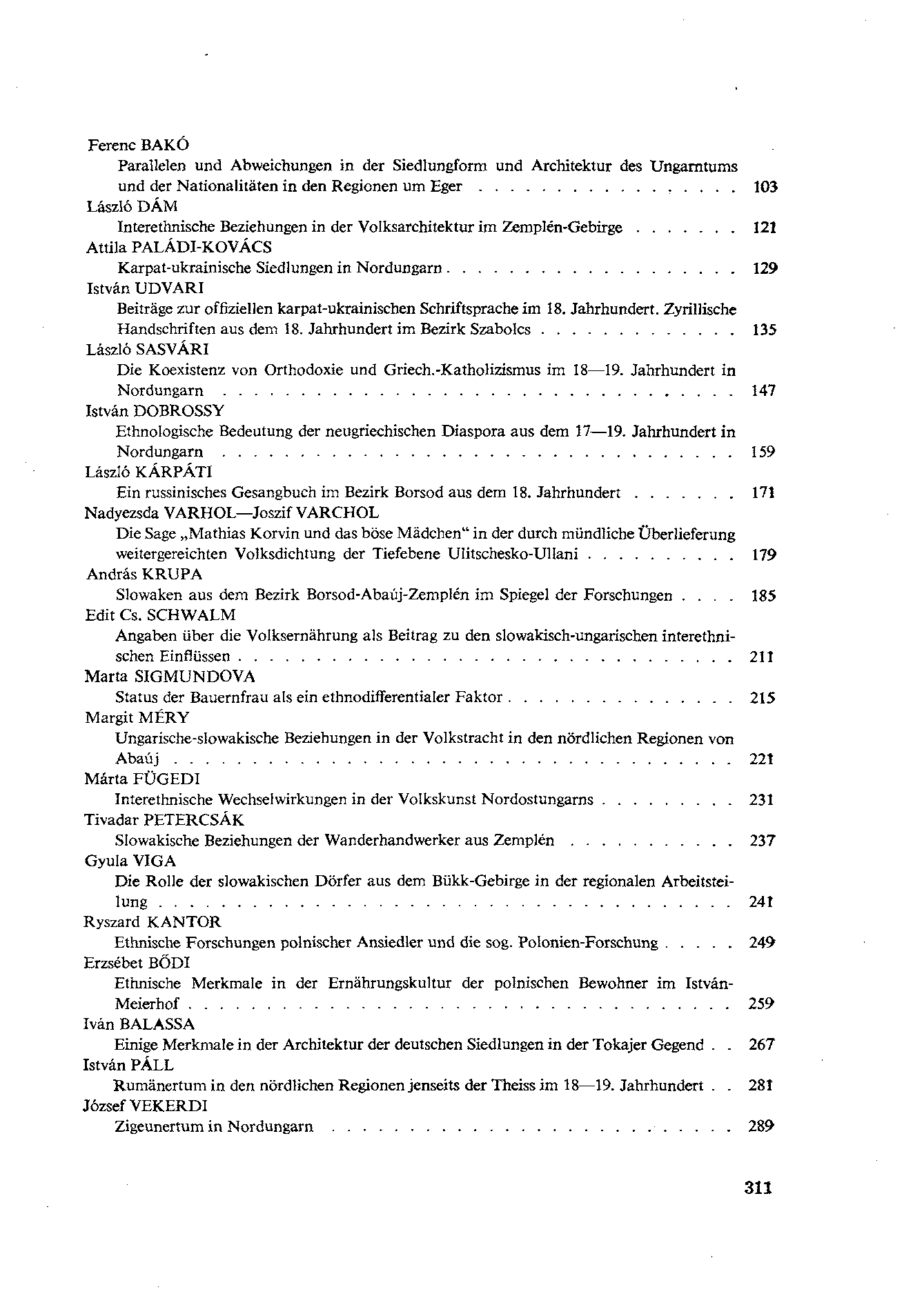 Ferenc BAKÓ Parallelen und Abweichungen in der Siedlungform und Architektur des Ungarntums und der Nationalitäten in den Regionen um Eger 103 László DÁM Interethnische Beziehungen in der