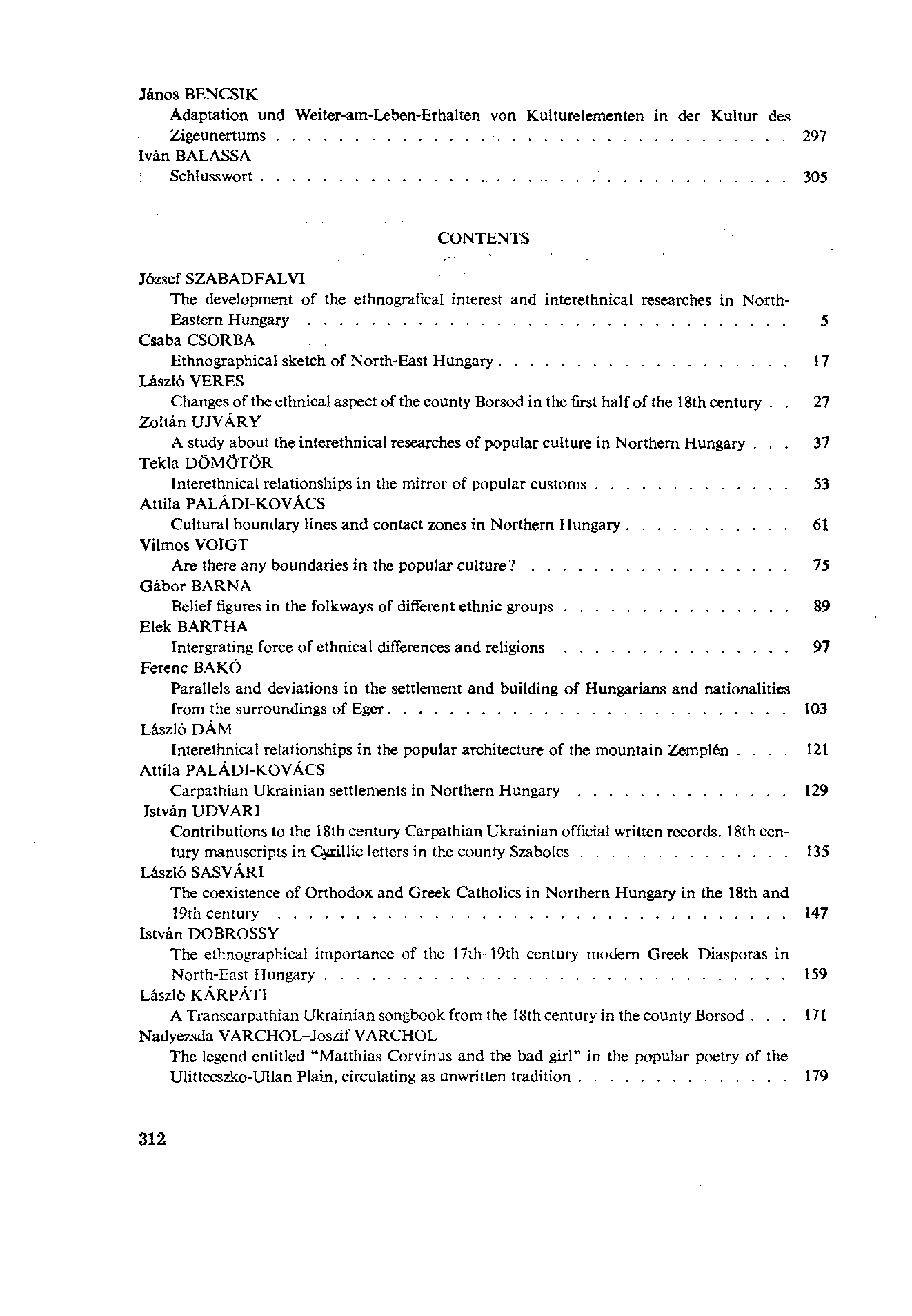 János BENCSIK Adaptation und Weiter-am-Leben-Erhalten von Kulturelementen in der Kultur des Zigeunertums 297 Iván BALASSA Schlusswort.