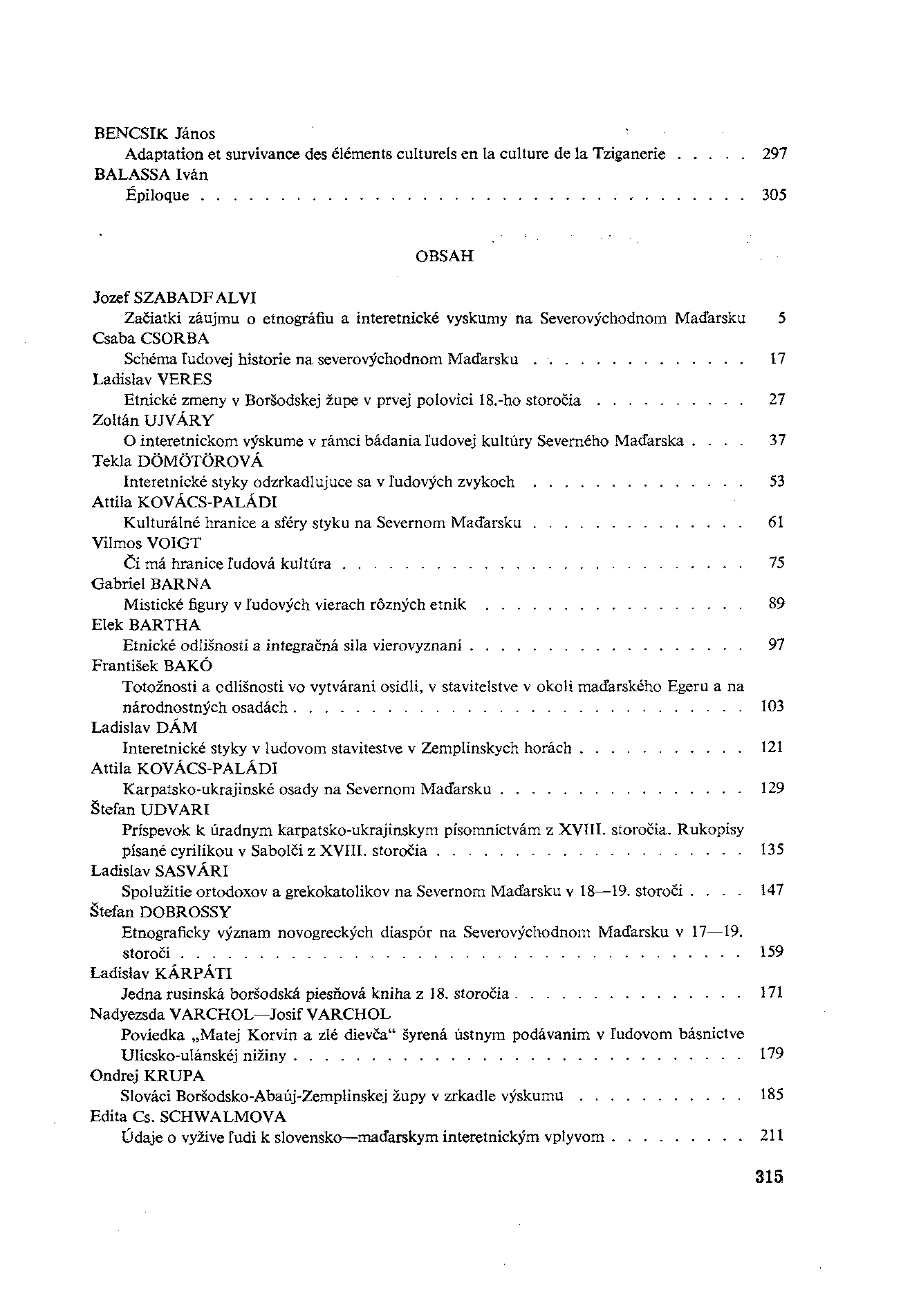 BENCSIK János Adaptation et survivance des elements culturels en la culture de la Tziganerie 297 BALASSA Iván Épiloque.