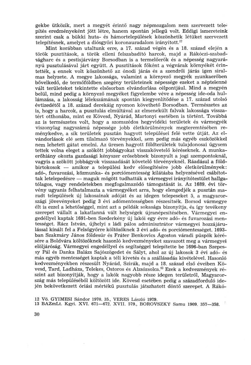 gekbe ütközik, mert a megyét érintő nagy népmozgalom nem szervezett tele- 1 pítés eredményeként jött létre, hanem spontán jellegű volt.