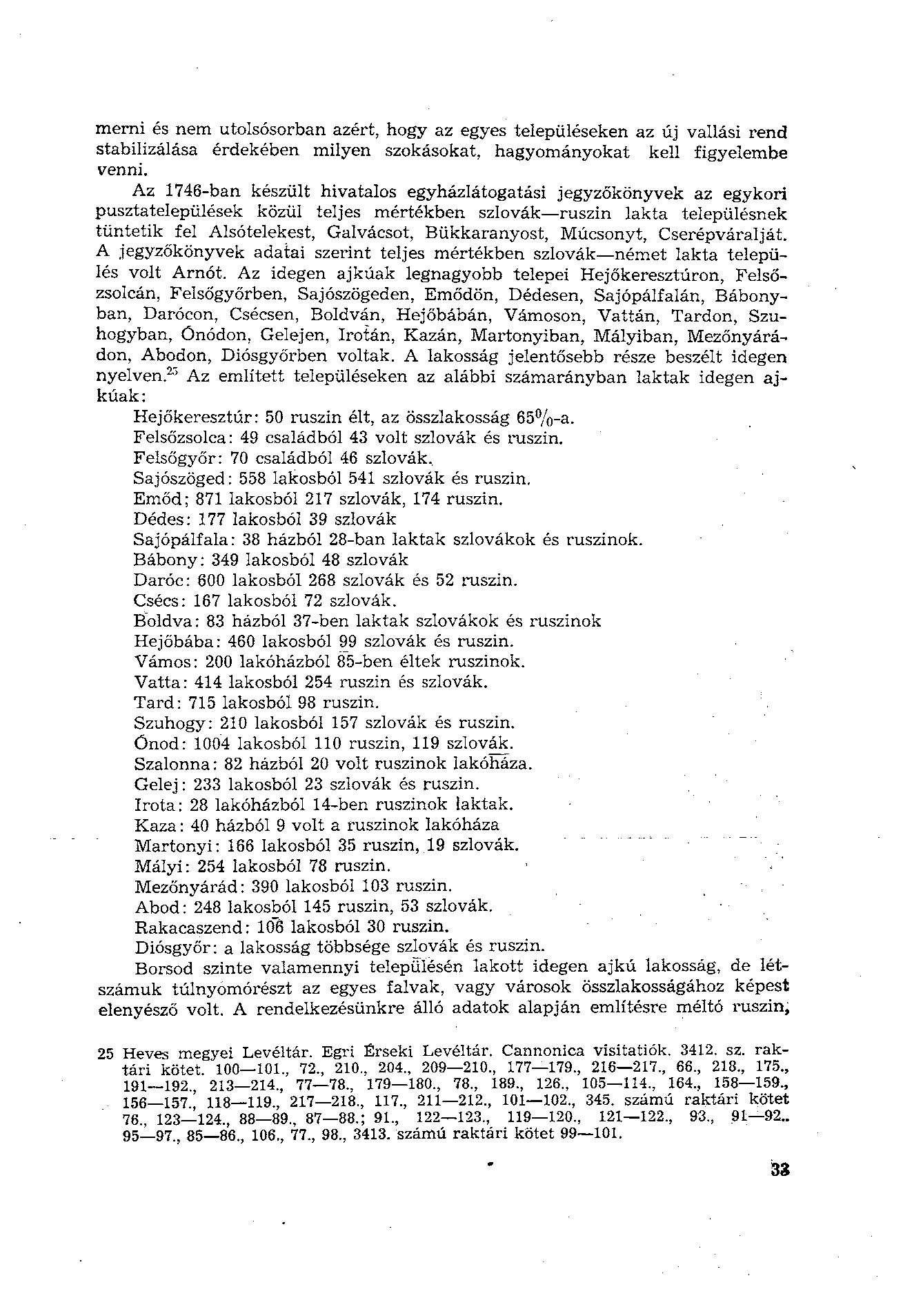 merni és nem utolsósorban azért, hogy az egyes településeken az új vallási rend stabilizálása érdekében milyen szokásokat, hagyományokat kell figyelembe venni.