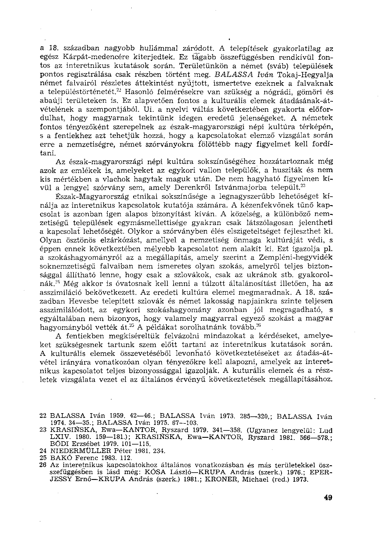 a 18. században nagyobb hullámmal záródott. A telepítések gyakorlatilag az egész Kárpát-medencére kiterjedtek. Ez tágabb összefüggésben rendkívül fontos az interetnikus kutatások során.