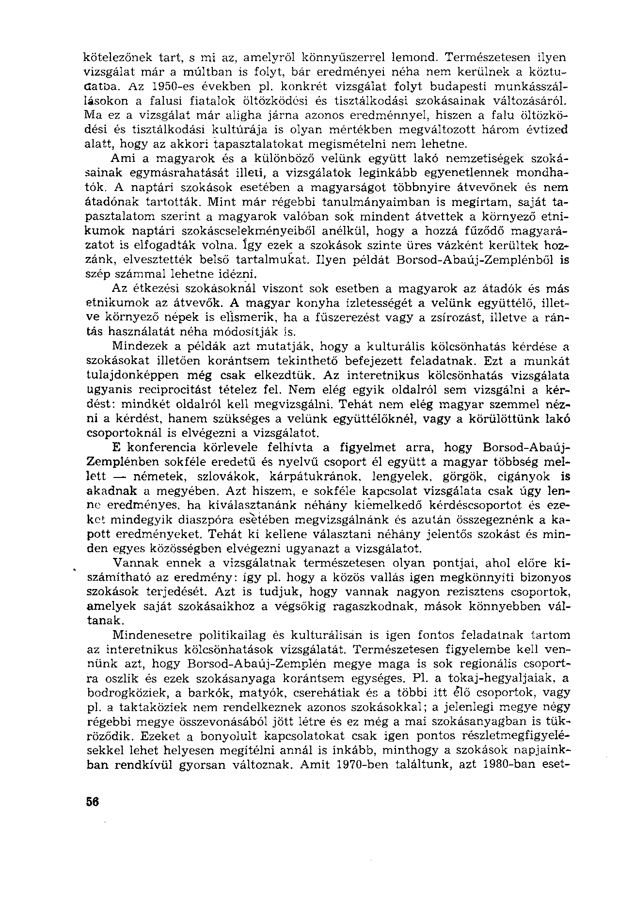 kötelezőnek tart, s mi az, amelyről könnyűszerrel lemond. Természetesen ilyen vizsgálat már a múltban is folyt, bár eredményei néha nem kerülnek a köztudatba. Az 1950-es években pl.