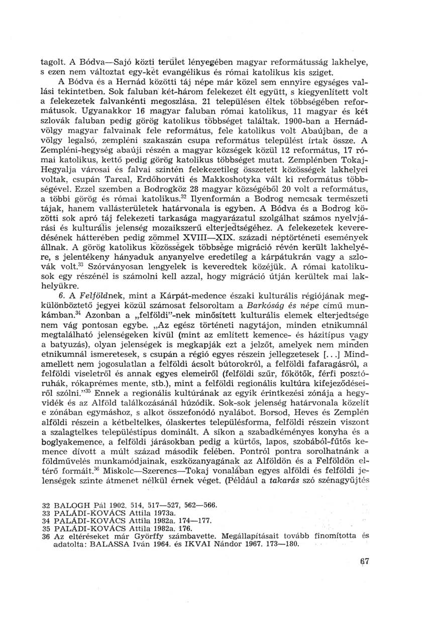 tagolt. A Bódva Sajó közti terület lényegében magyar reformátusság lakhelye, s ezen nem változtat egy-két evangélikus és római katolikus kis sziget.