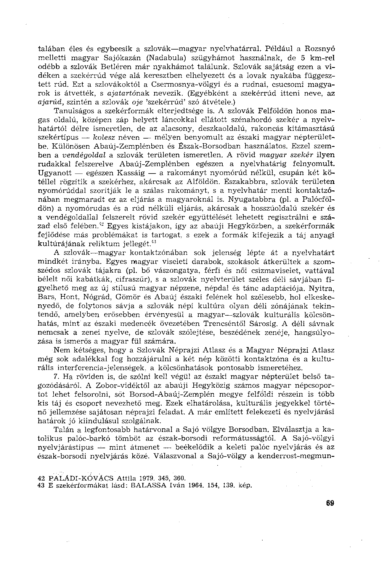 tálában éles és egybeesik a szlovák magyar nyelvhatárral. Például a Rozsnyó melletti magyar Sajókazán (Nadabula) szügyhámot használnak, de 5 km-rel odébb a szlovák Betléren már nyakhámot találunk.