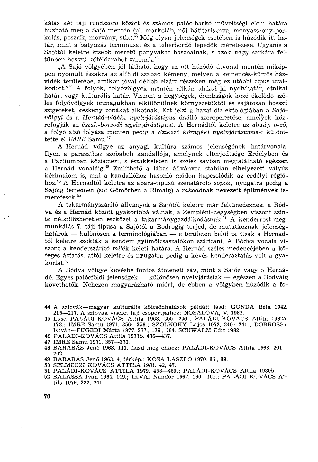 kálás két táji rendszere között és számos palóc-barkó műveltségi elem határa húzható meg a Sajó mentén (pl. markoláb, női hátitarisznya, menyasszony-porkolás, poszrik, morvány, stb.