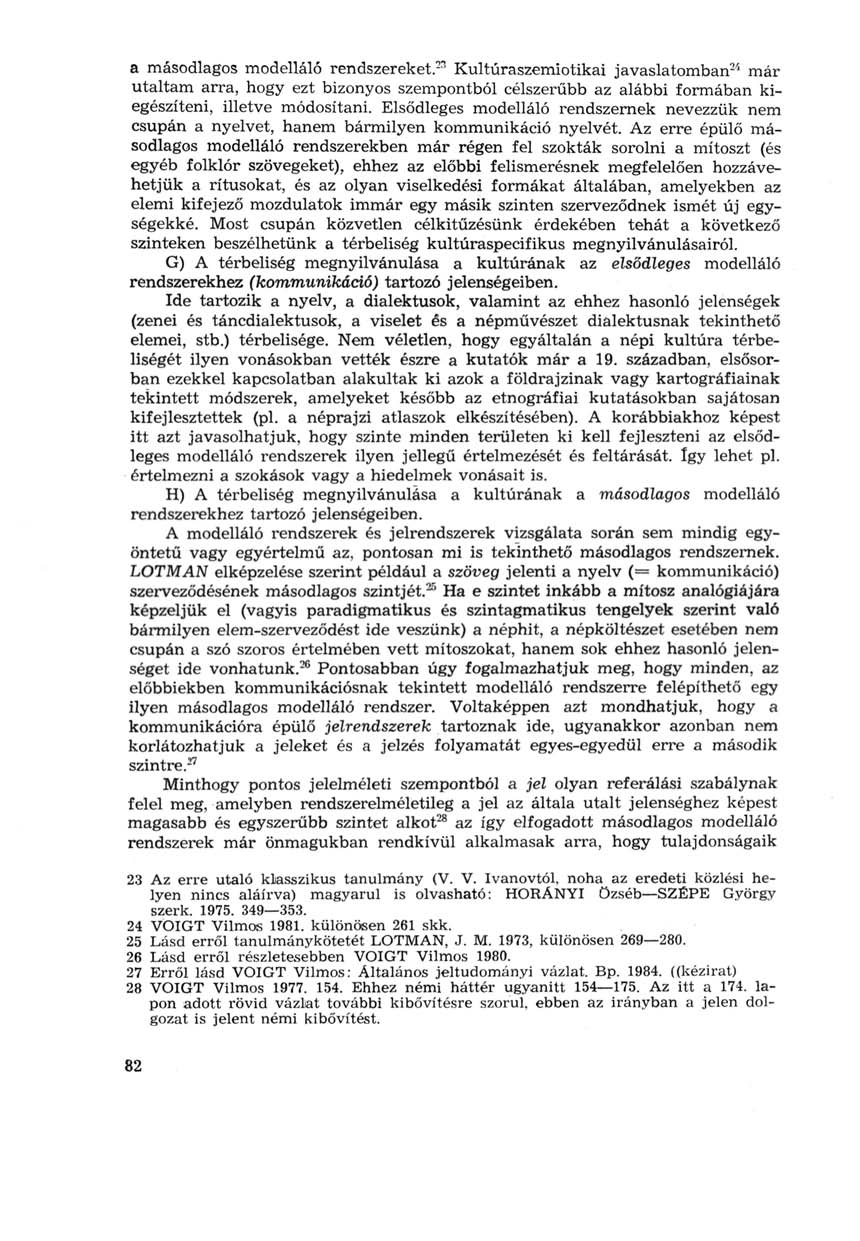 a másodlagos modelláló rendszereket.^ Kultúraszemiotikai javaslatomban 24 már utaltam arra, hogy ezt bizonyos szempontból célszerűbb az alábbi formában kiegészíteni, illetve módosítani.