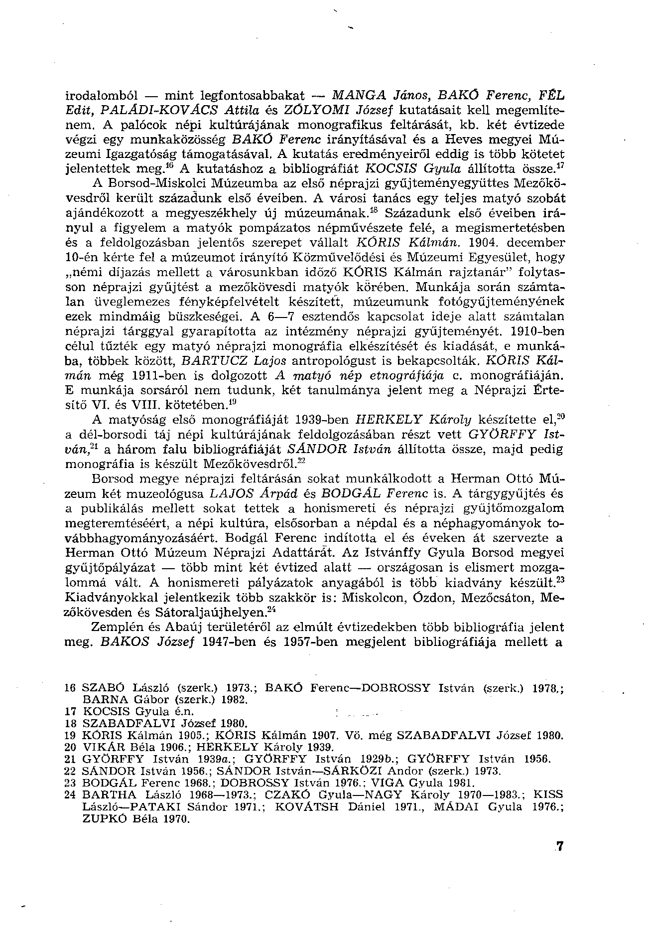 irodalomból mint legfontosabbakat MANGA János, BAKÓ Ferenc, FÉL Edit, PALADI-KOVÁCS Attila és ZÓLYOMI József kutatásait kell megemlítenem. A palócok népi kultúrájának monografikus feltárását, kb.