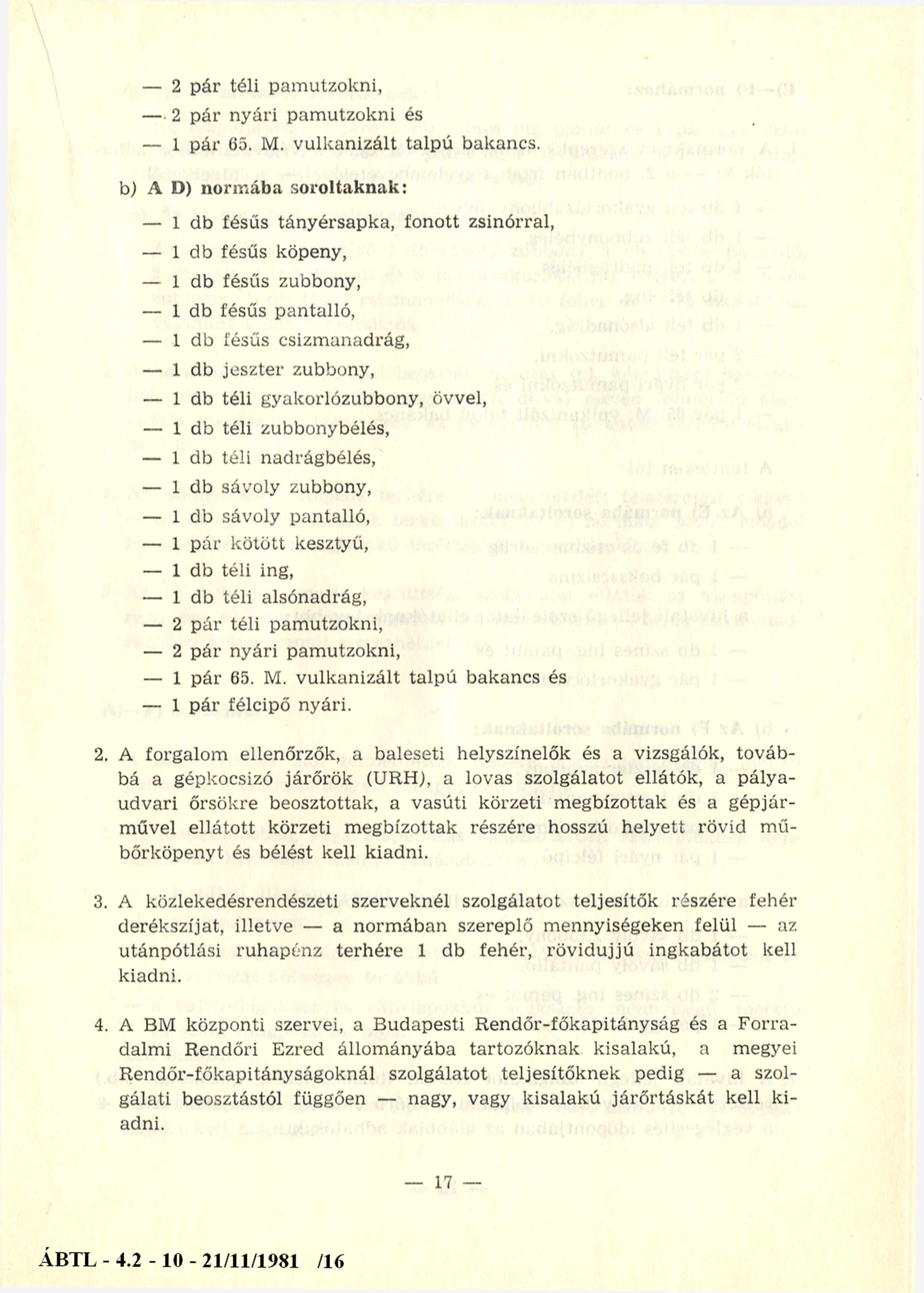 2 pár téli pam utzokni, 2 pár nyári pam utzokni és 1 pár 65. M. vulkanizált talpú bakancs.