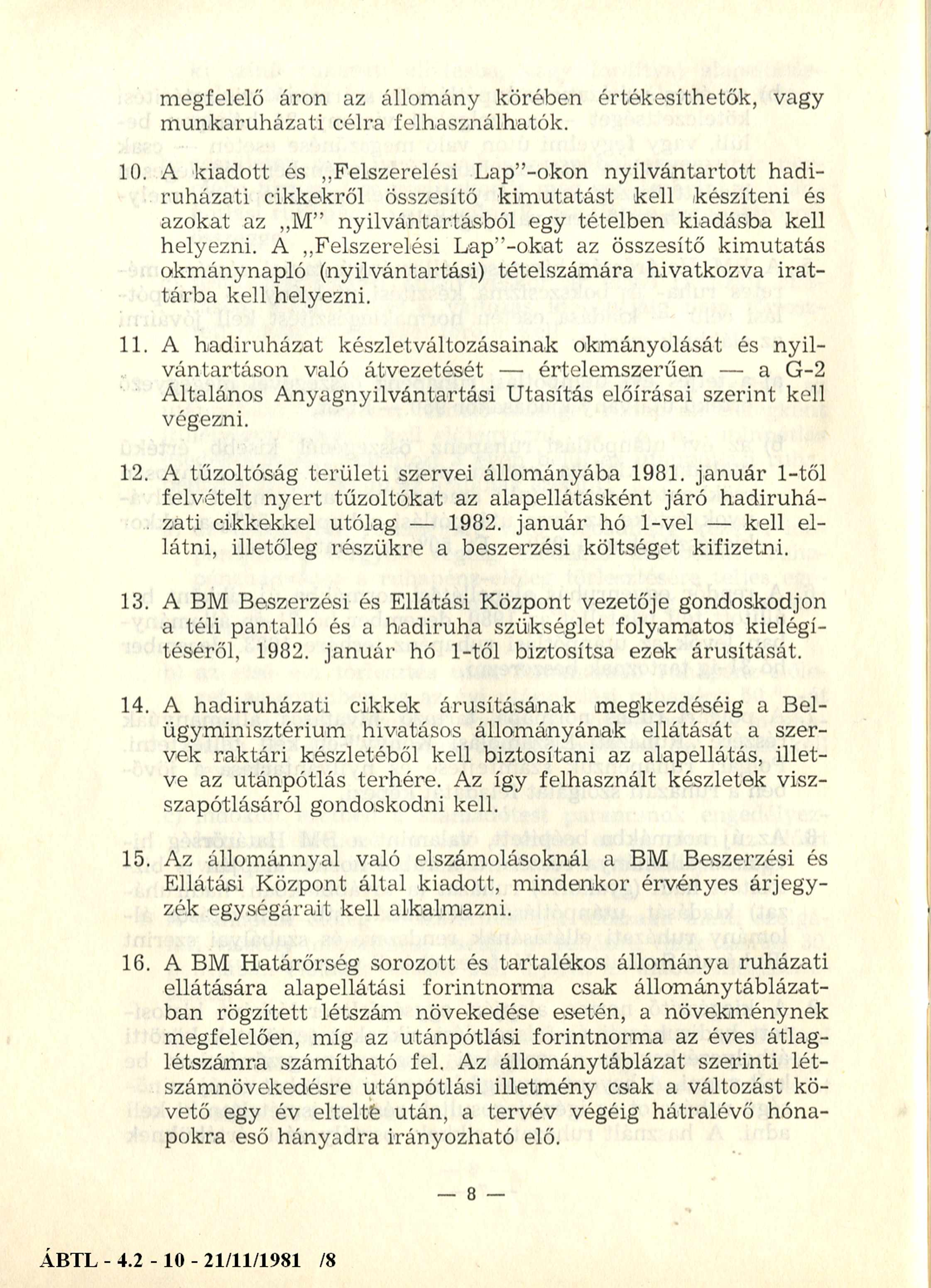 megfelelő áron az állomány körében értékesíthetők, vagy munkaruházati célra felhasználhatók. 10. A kiadott és,.