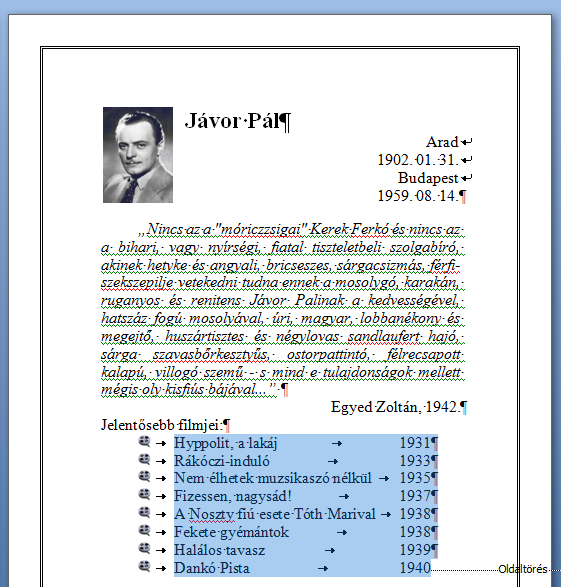 A vonalzó segítségével megállapíthatjuk, hogy a dátumok jobb széle nagyjából a 9 cm-re tehető, így célszerű 9 cm-es jobbra igazított Tabulátor pozíciókat megadni a bekezdésben eleve meglévő filmcím