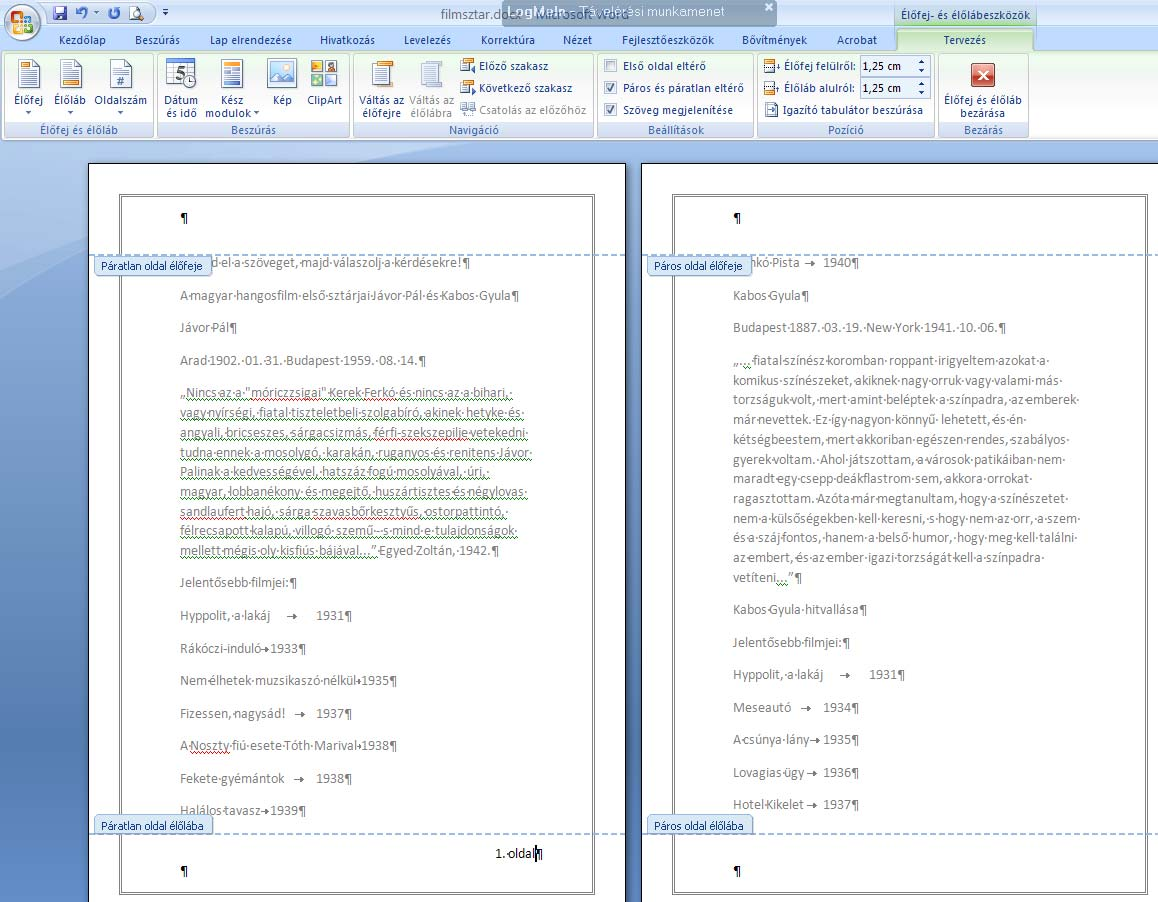 Az oldalszámok beszúrása után (először az első oldalra kattintunk és a páratlan oldalakra vonatkozó