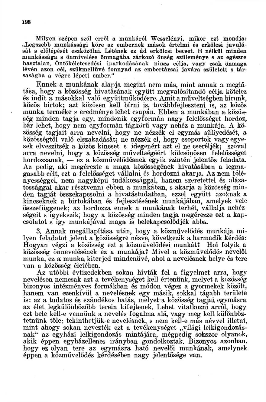 198 ilyen szépen szól erről a munkáról Wesselényi, mikor ezt mondja: Legszebb munkássági köre az embernek mások értelmi és erkölcsi javulását s előlépését eszközölni. Létének ez ád erkölcsi becset.
