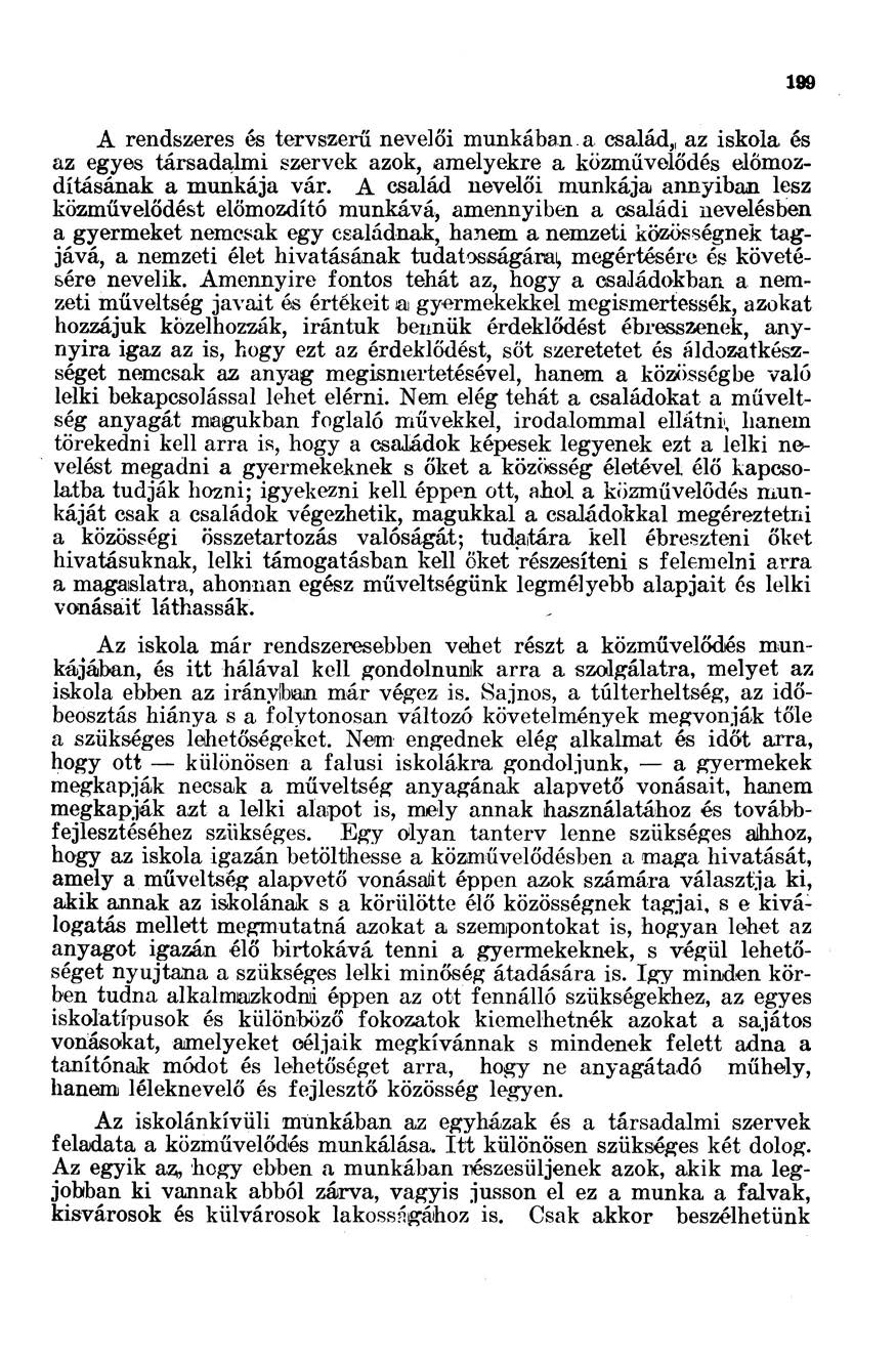 A rendszeres és tervszerű nevelői munkában a család,, az iskola és az egyes társadalmi szervek azok, amelyekre a közművelődés előmozdításának a munkája vár.