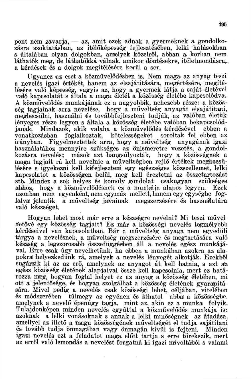 195 pont nem zavarja, az, amit ezek adnak a gyermeknek a gondolkozásra szoktatásban, az ítélőképesség fejlesztésében, lelki hatásokban s általában olyan dolgokban, amelyek közelről, abban a korban