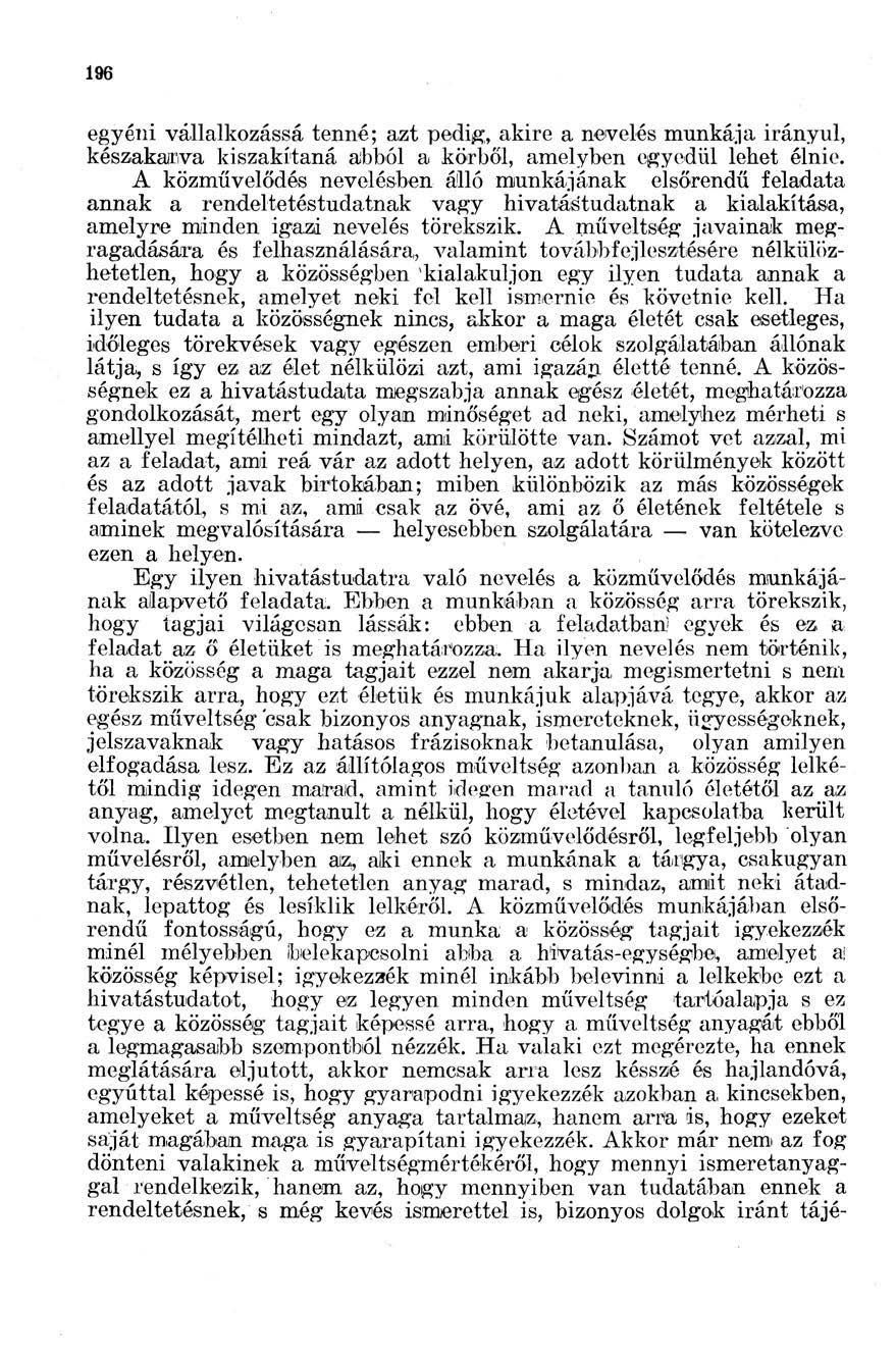 196 egyéni vállalkozássá tenné; azt pedig, akire a nevelés munkája irányul, készakarva kiszakítaná abból a körből, amelyben egyedül lehet élnie.