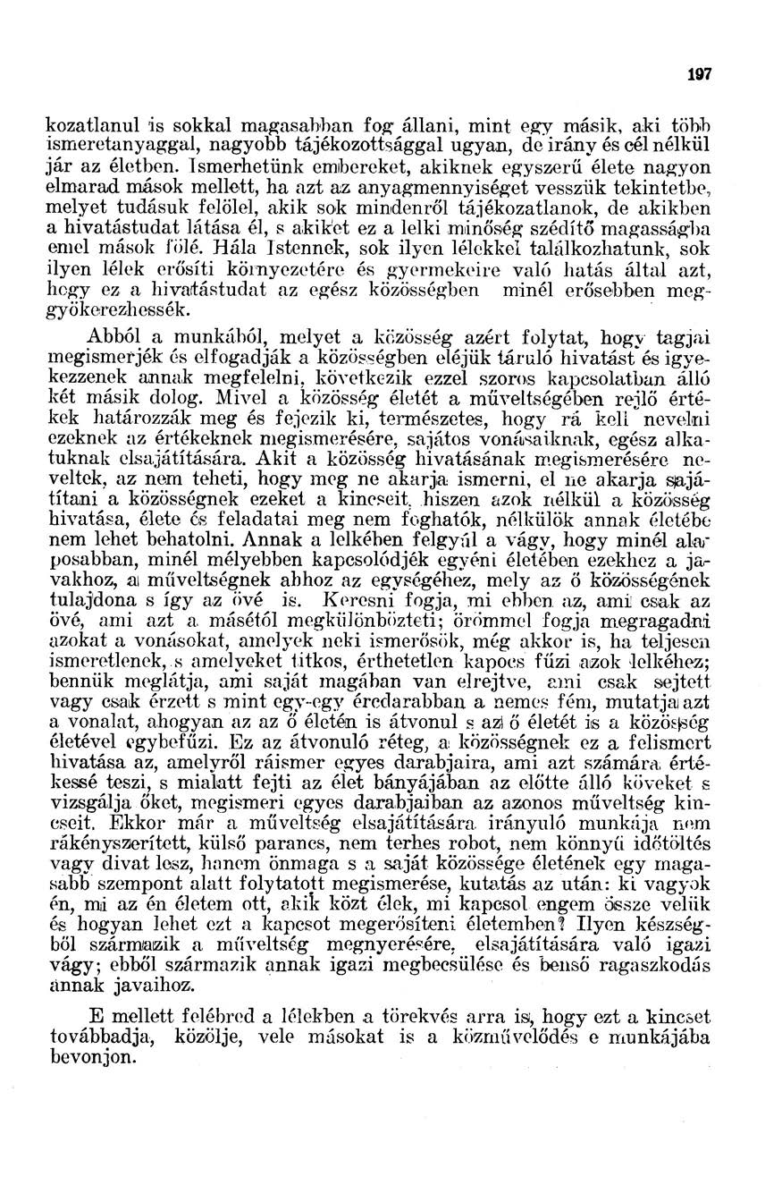 kozatlanul is sokkal magasahhan fog állani, mint egy másik, aki több ismeretanyaggal, nagyobb tájékozottsággal ugyan, de irány és cél nélkül jár az életben.
