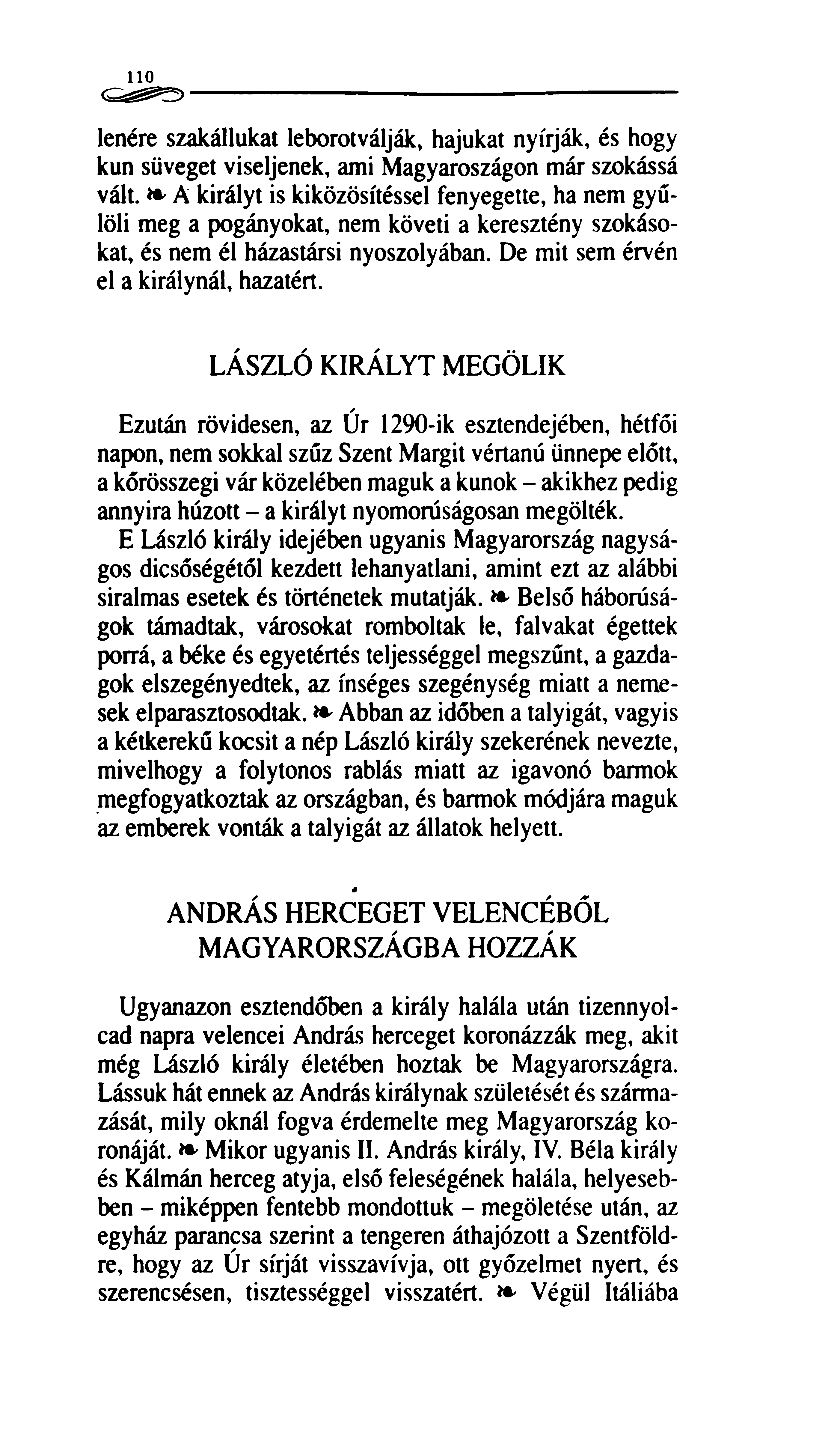 110 lenére szakállukat leborotválják, hajukat nyírják, és hogy kun süveget viseljenek, ami Magyaroszágon már szokássá vált.