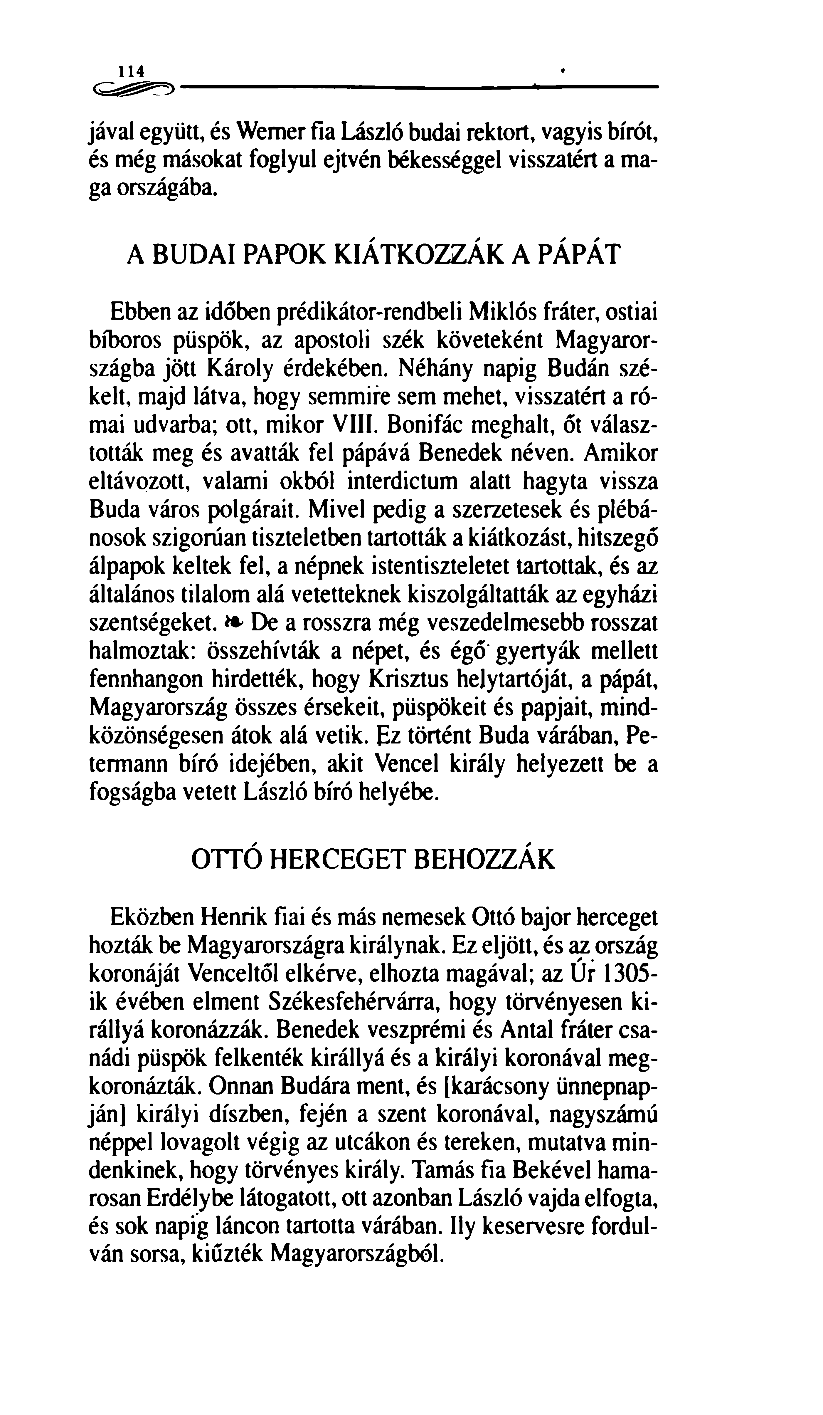 114 jávai együtt, és Wemer fia László budai rektort, vagyis bírót, és még másokat foglyul ejtvén békességgel visszatért a maga országába.