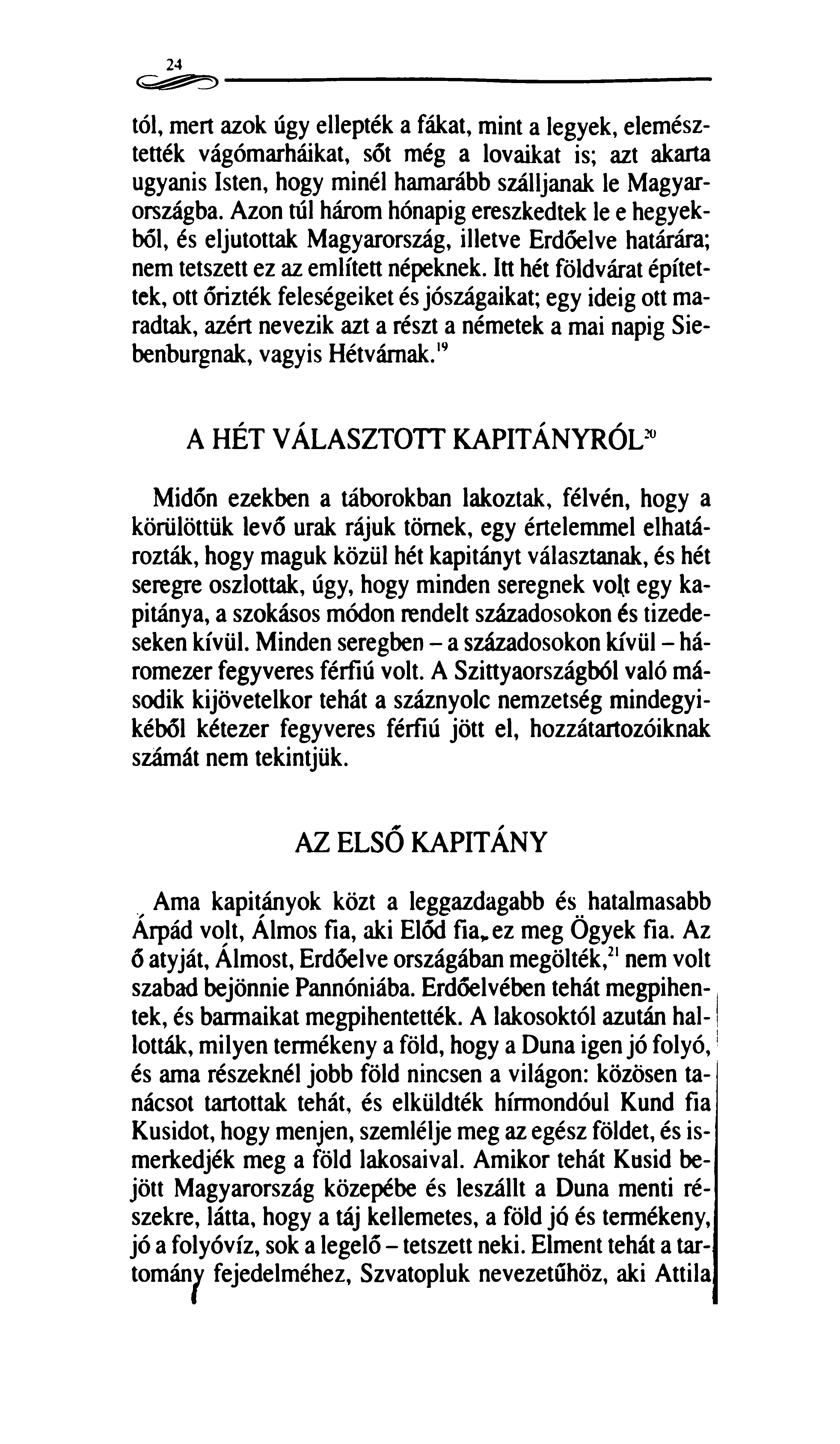 24 tói, mert azok úgy ellepték a fákat, mint a legyek, elemésztették vágómarháikat, sőt még a lovaikat is; azt akarta ugyanis Isten, hogy minél hamarább szálljanak le Magyarországba.