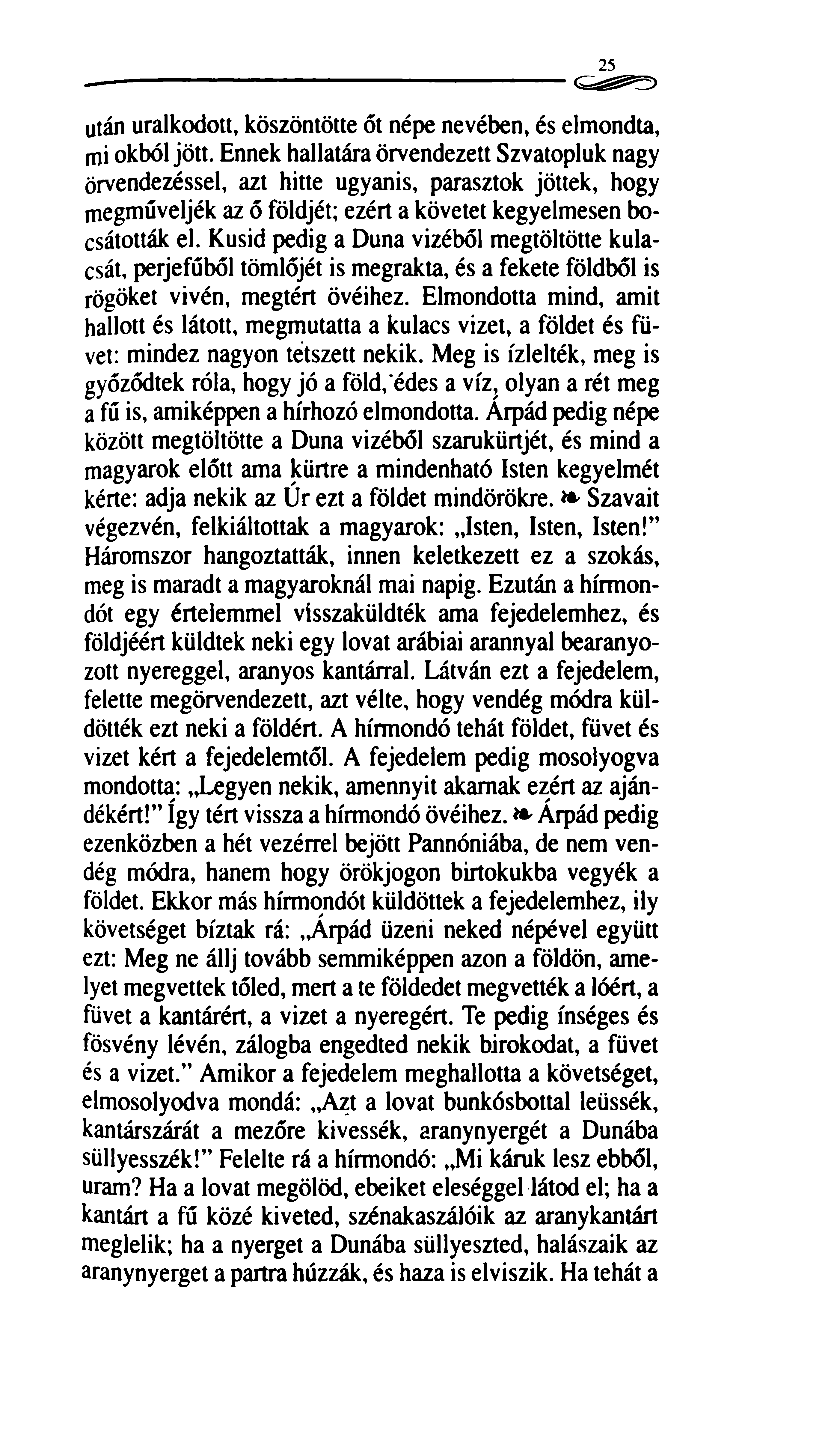 25 után uralkodott, köszöntötte őt népe nevében, és elmondta, mi okból jött.