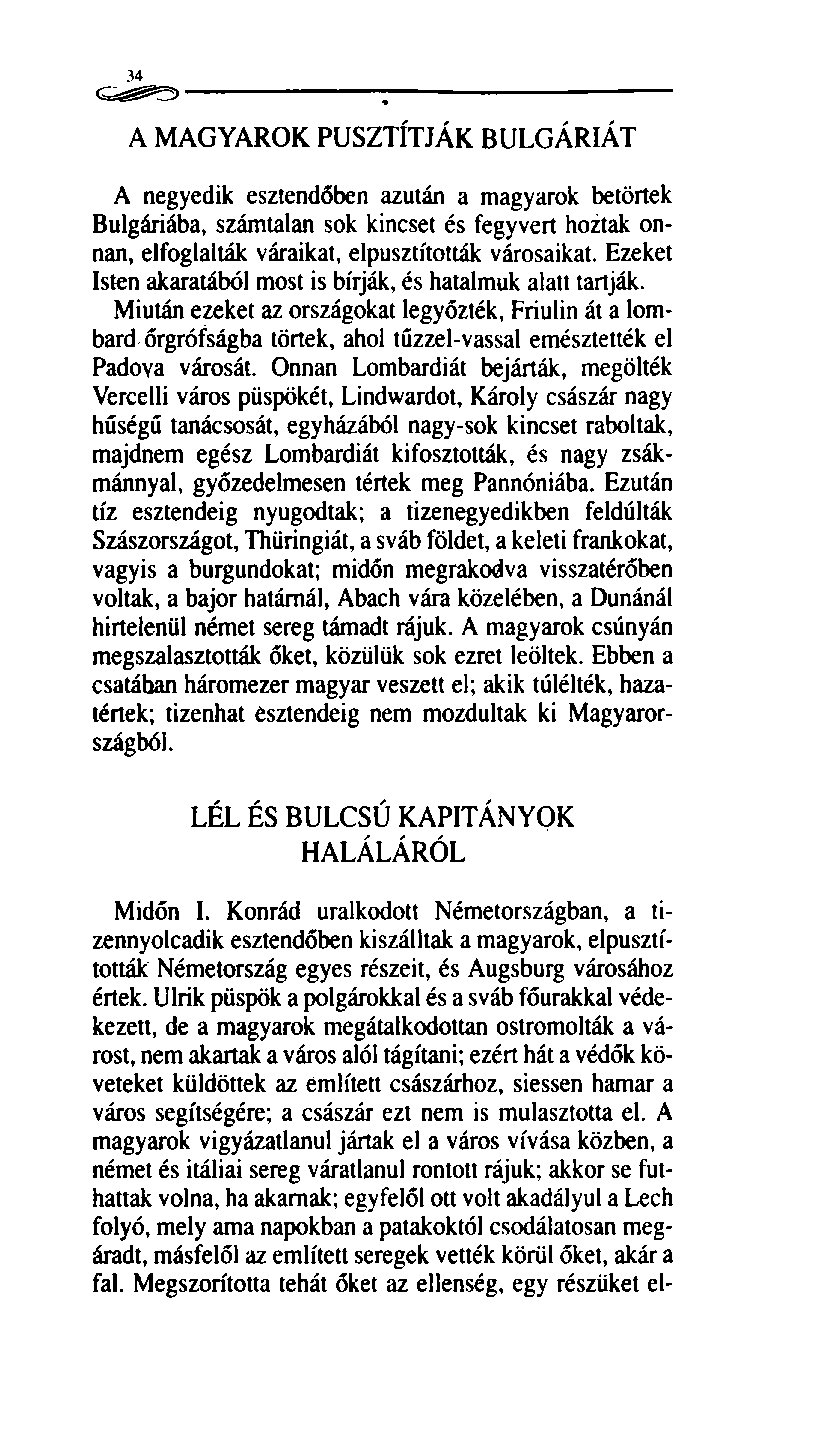 34 Gs^S) ; A MAGYAROK PUSZTÍTJÁK BULGÁRIÁT A negyedik esztendőben azután a magyarok betörtek Bulgáriába, számtalan sok kincset és fegyvert hoztak onnan, elfoglalták váraikat, elpusztították