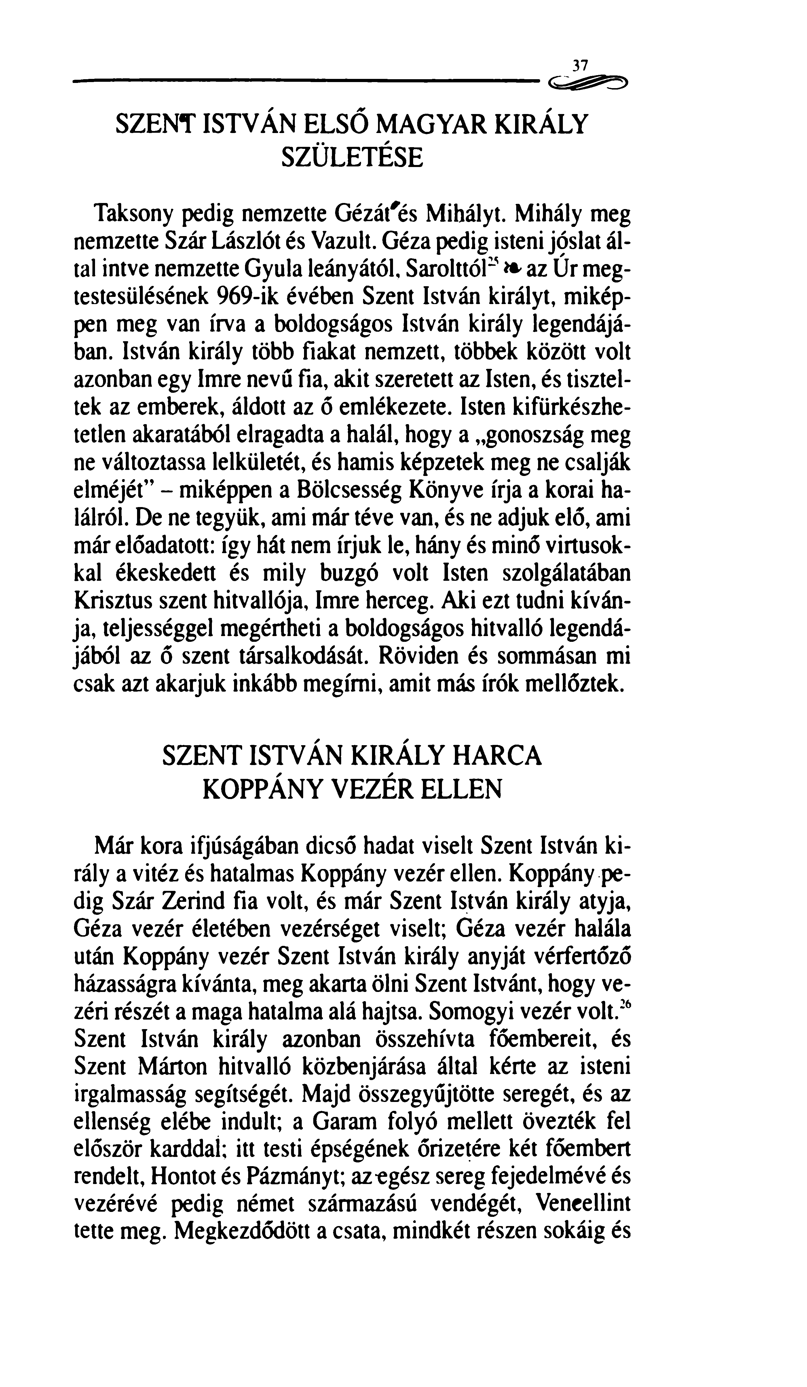 37 SZENT ISTVÁN ELSŐ MAGYAR KIRÁLY SZÜLETÉSE Taksony pedig nemzette Gézát'és Mihályt. Mihály meg nemzette Szár Lászlót és Vazult.