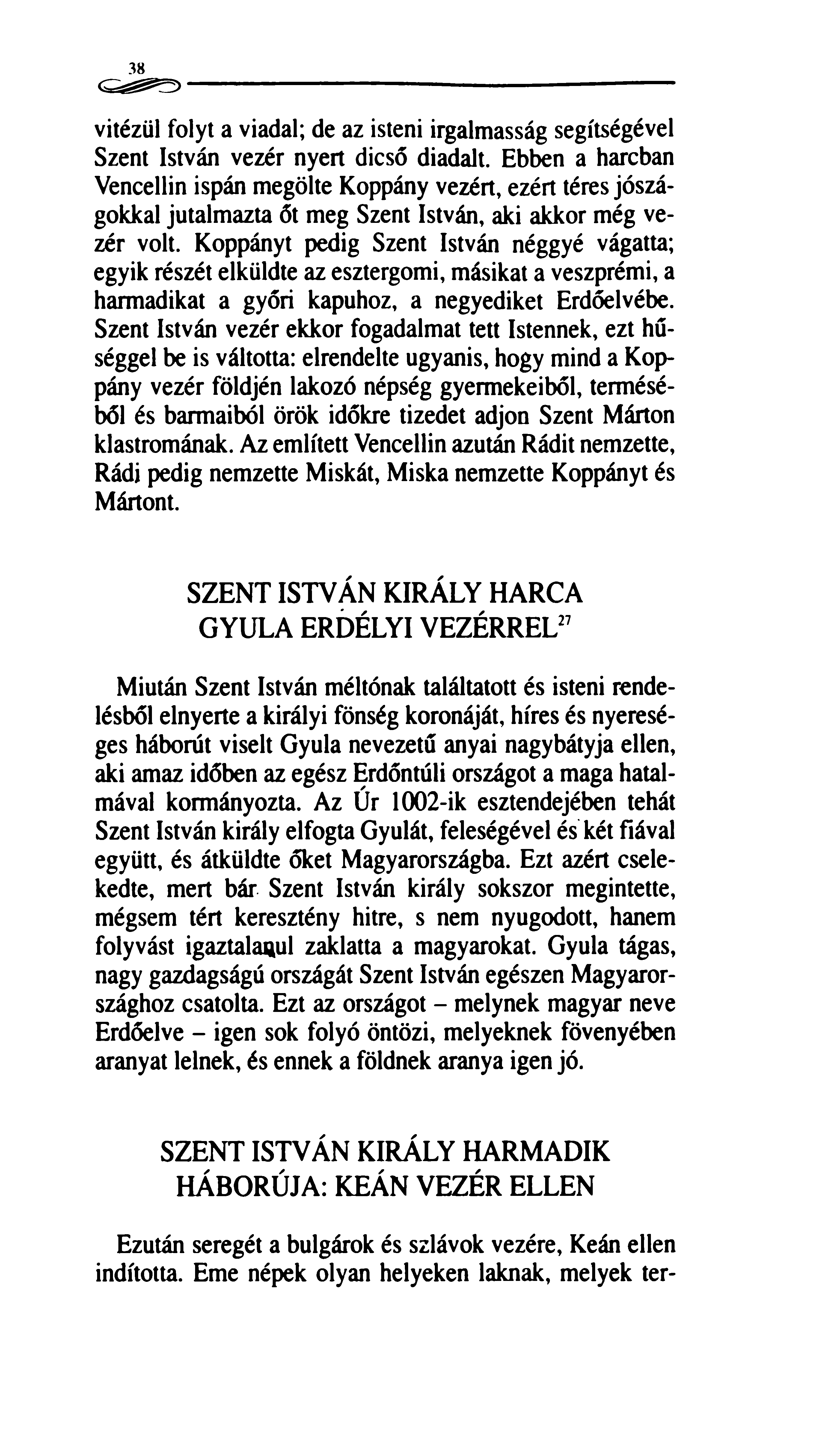 38 vitézül folyt a viadal; de az isteni irgalmasság segítségével Szent István vezér nyert dicső diadalt.