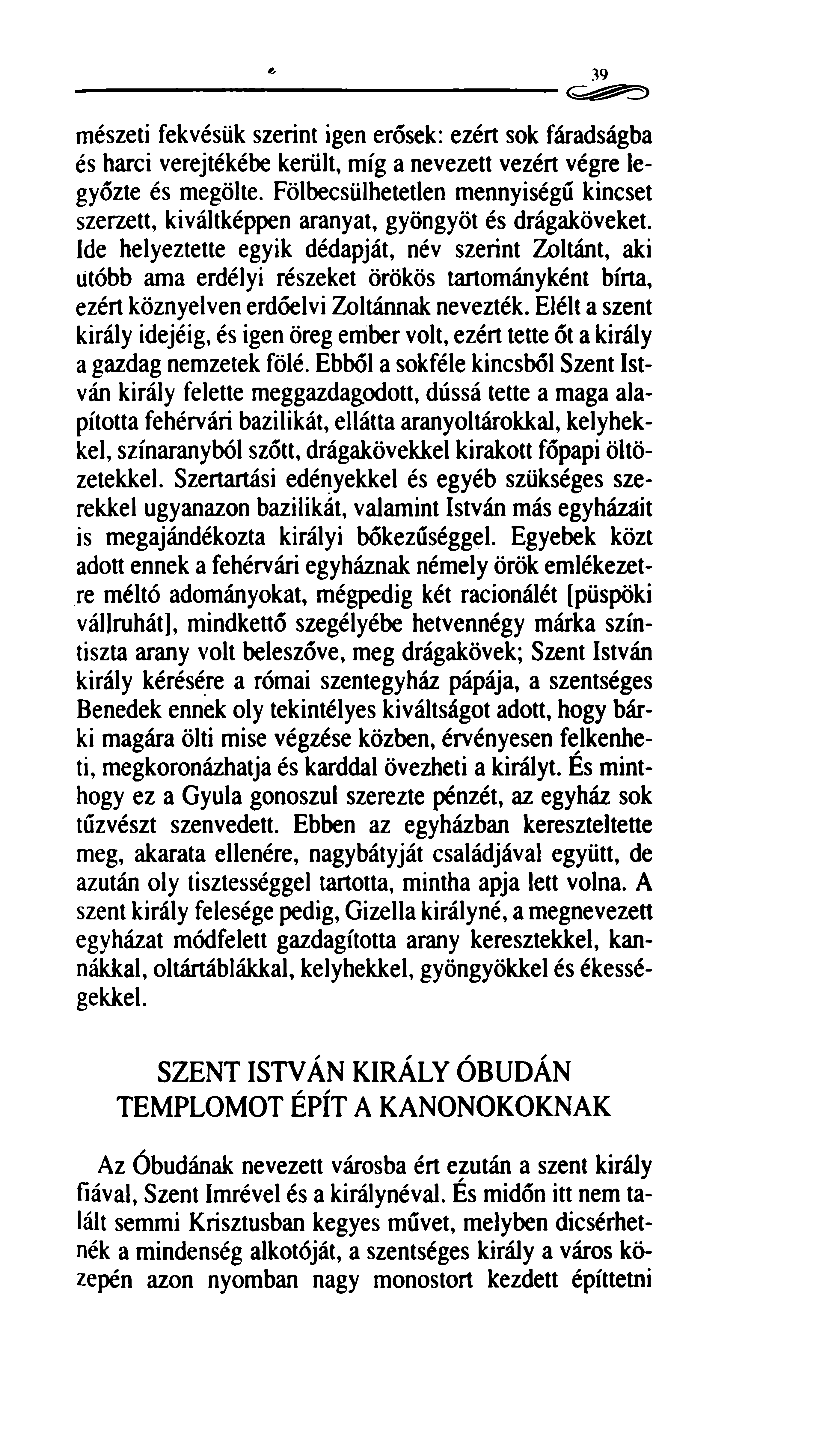 39 mészeti fekvésük szerint igen erősek: ezért sok fáradságba és harci verejtékébe került, míg a nevezett vezért végre legyőzte és megölte.