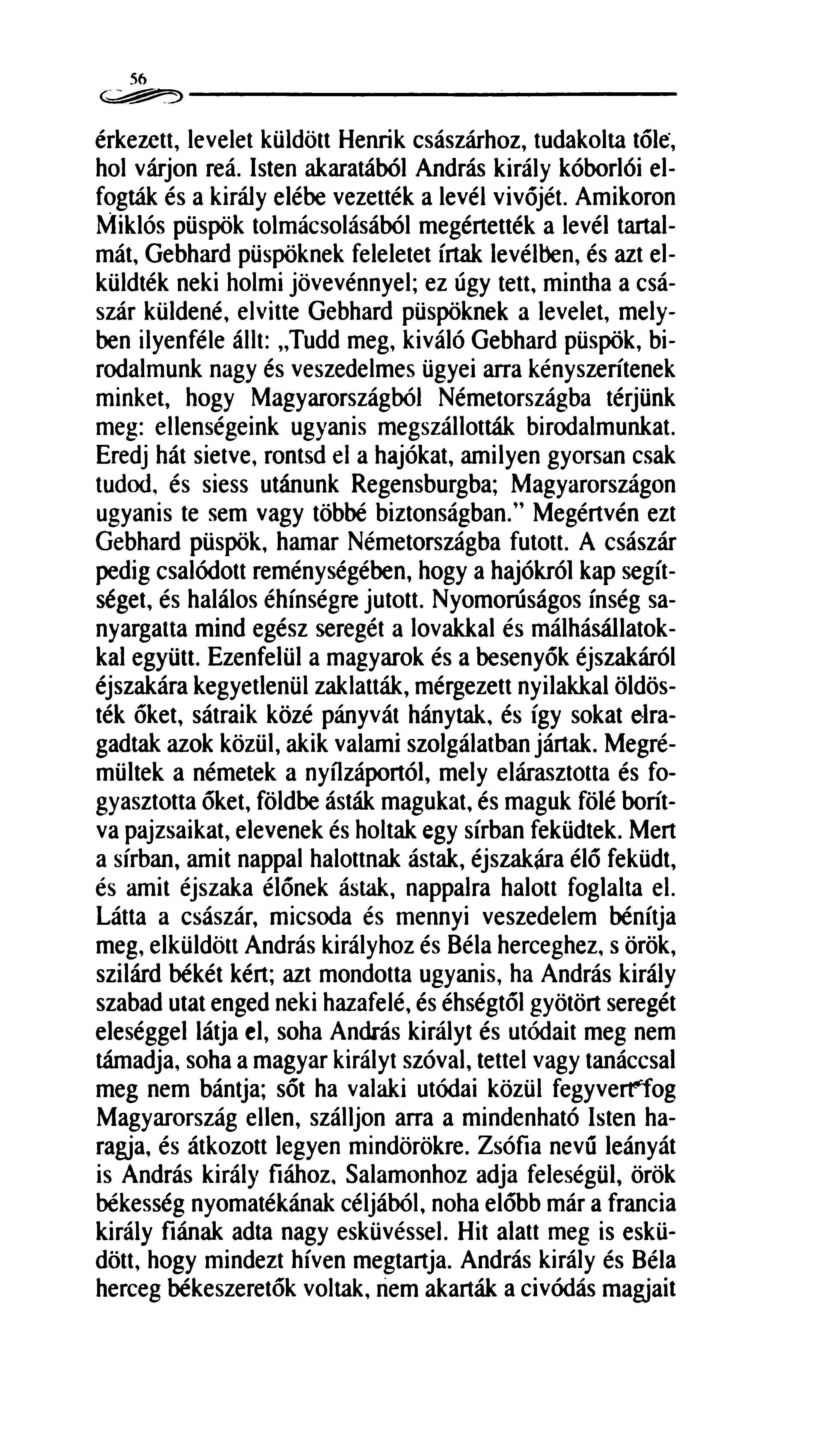 56 érkezett, levelet küldött Henrik császárhoz, tudakolta tőle, hol várjon reá. Isten akaratából András király kóborlói elfogták és a király elébe vezették a levél vivőjét.