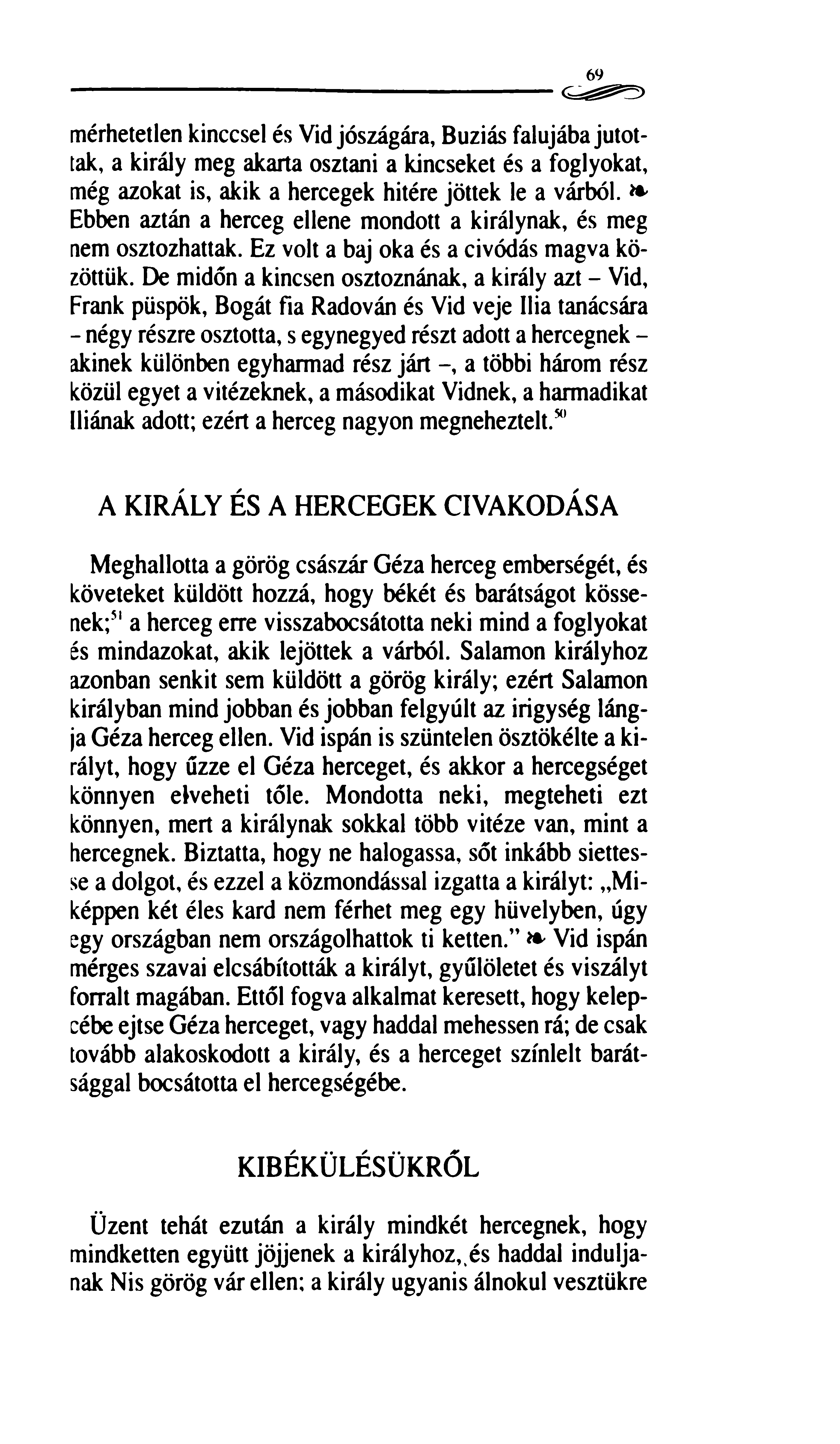 69 mérhetetlen kinccsel és Vid jószágára, Buziás falujába jutottak, a király meg akarta osztani a kincseket és a foglyokat, még azokat is, akik a hercegek hitére jöttek le a várból.