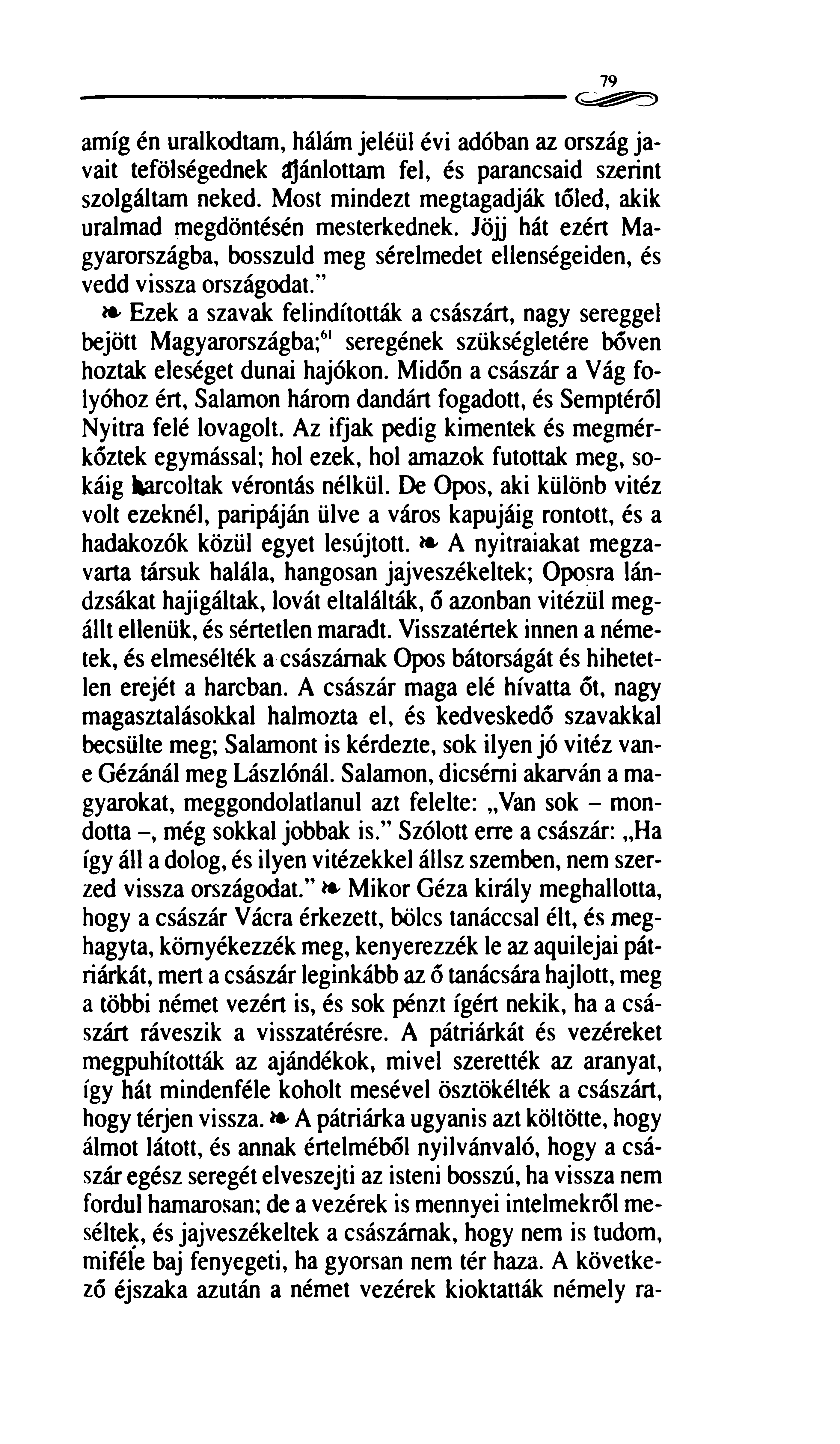 79 amíg én uralkodtam, hálám jeléül évi adóban az ország javait tefölségednek ajánlottam fel, és parancsaid szerint szolgáltam neked.