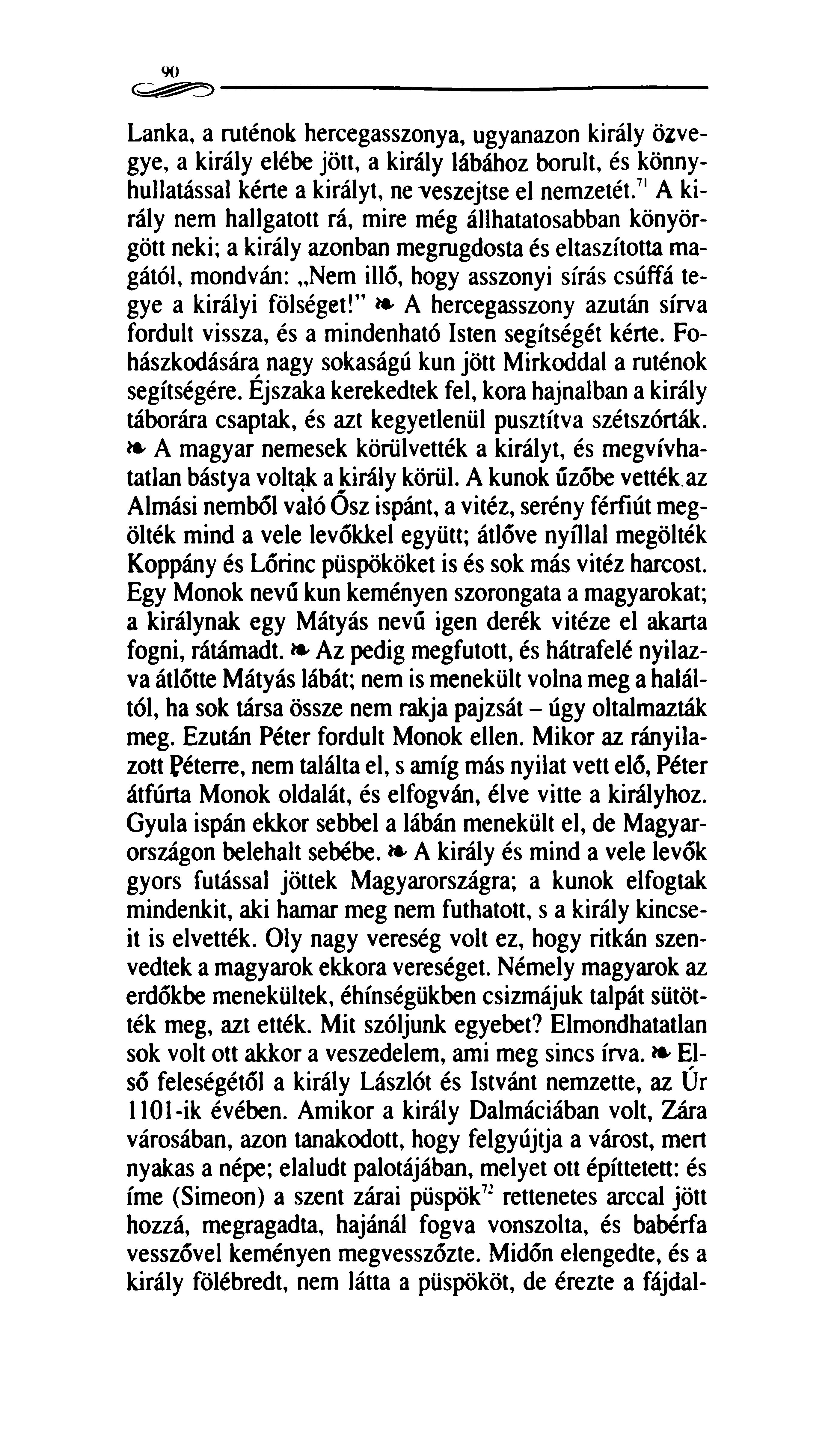 90 Lanka, a ruténok hercegasszonya, ugyanazon király özvegye, a király elébe jött, a király lábához borult, és könnyhullatással kérte a királyt, ne veszejtse el nemzetét.