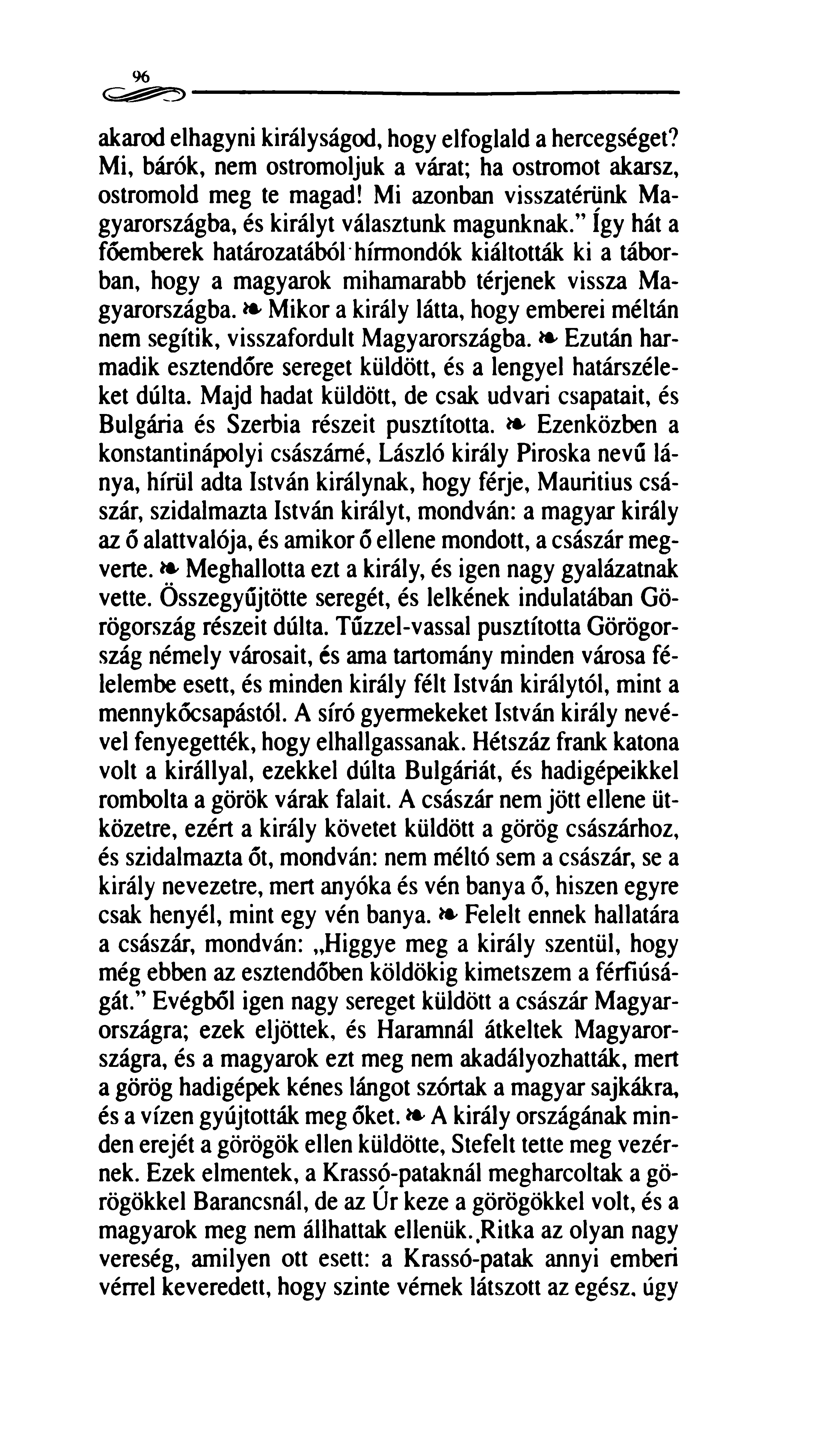 akarod elhagyni királyságod, hogy elfoglald a hercegséget? Mi, bárók, nem ostromoljuk a várat; ha ostromot akarsz, ostromold meg te magad!