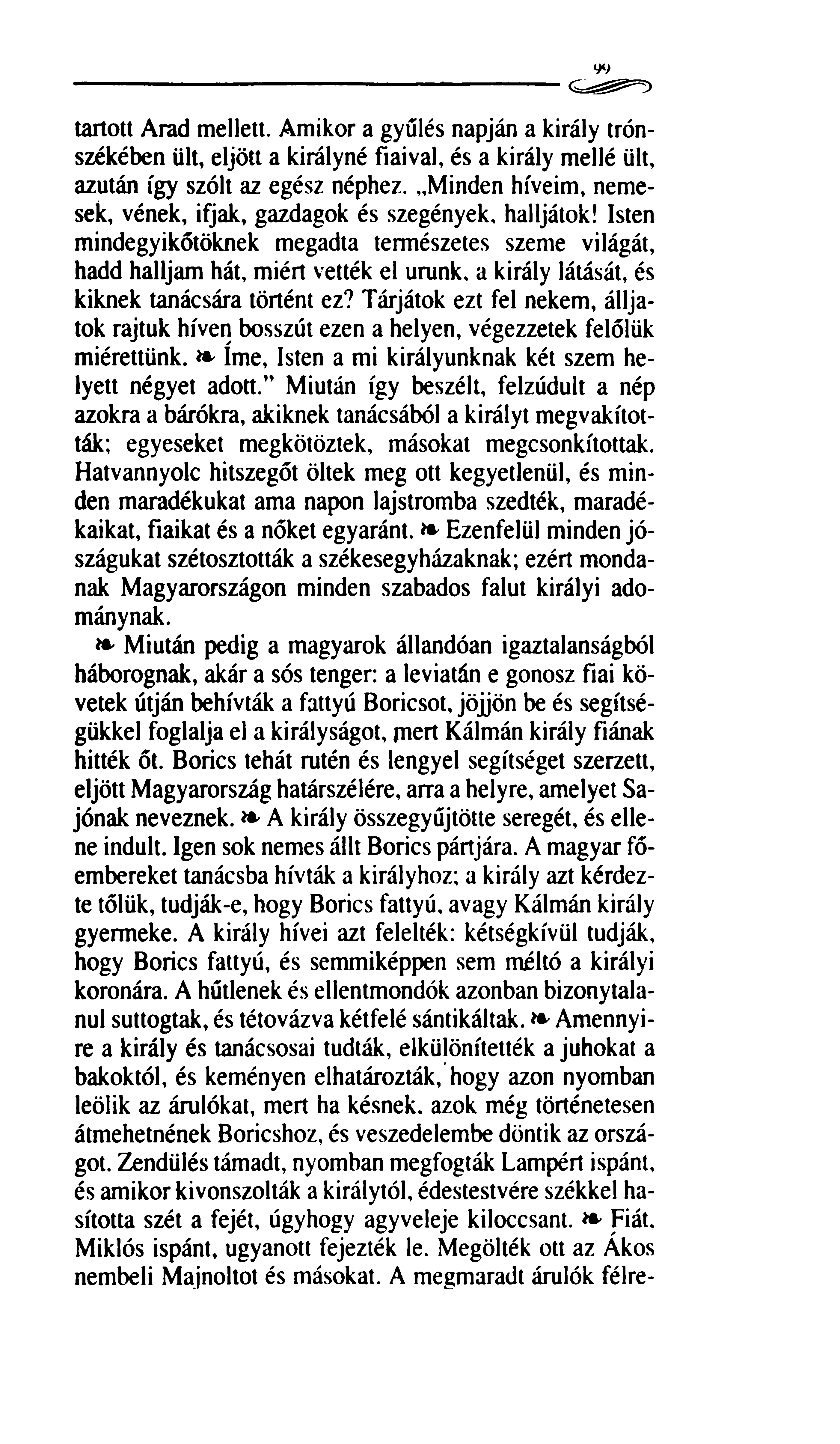 9*> tartott Arad mellett. Amikor a gyűlés napján a király trónszékében ült, eljött a királyné fiaival, és a király mellé ült, azután így szólt az egész néphez.